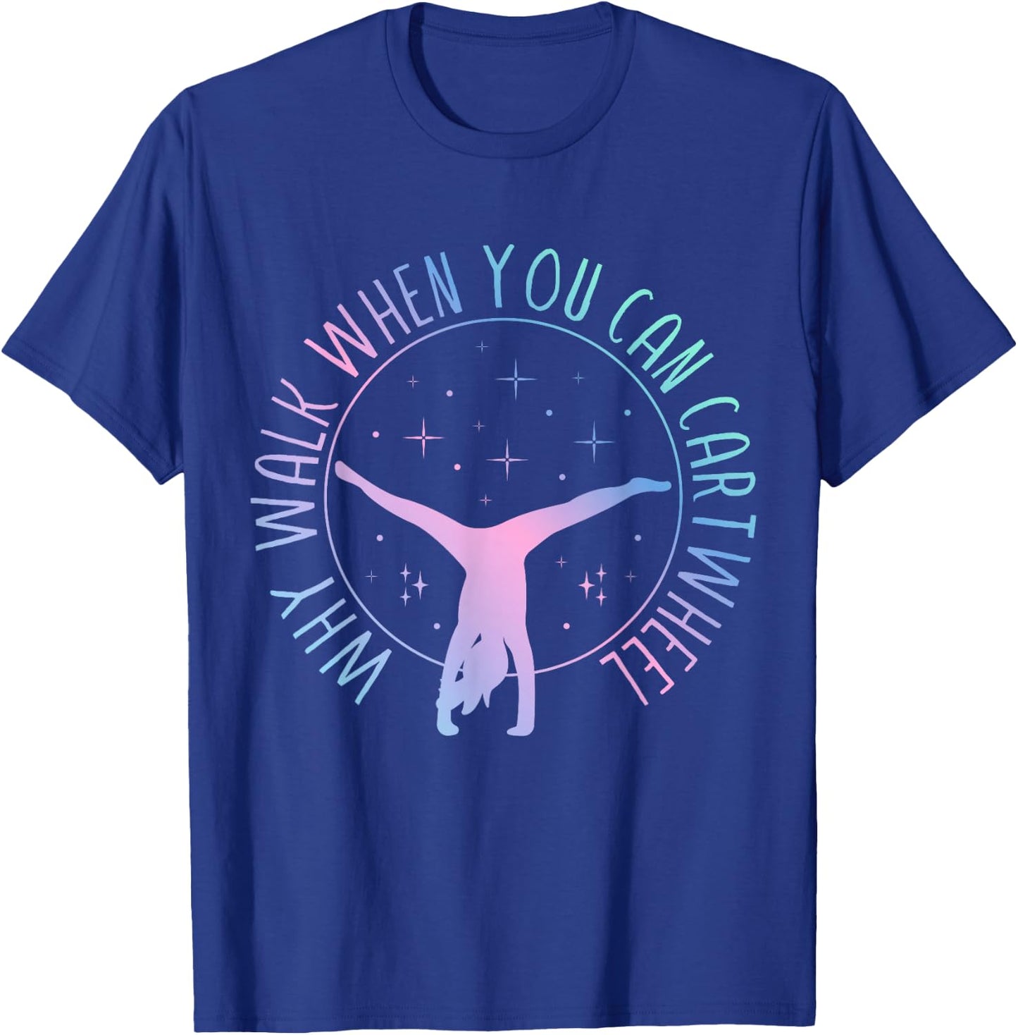 Why Walk When You Can Cartwheel Gymnast Gymnastic Gifts Girl T-Shirt - T-Shirt | Royal