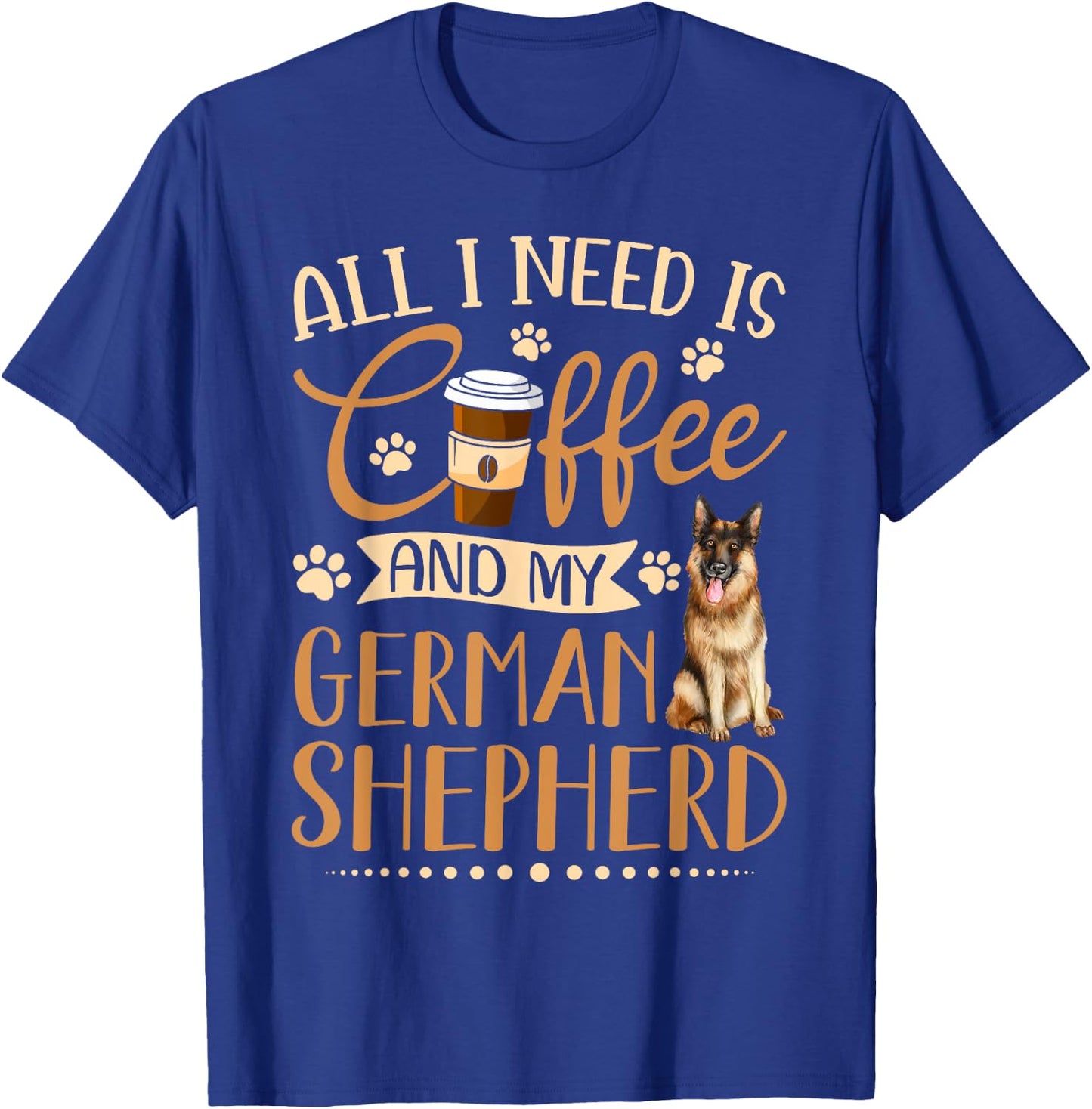I Need Is Coffee And My German Shepherd Funny Gift T-Shirt - T-Shirt | Royal