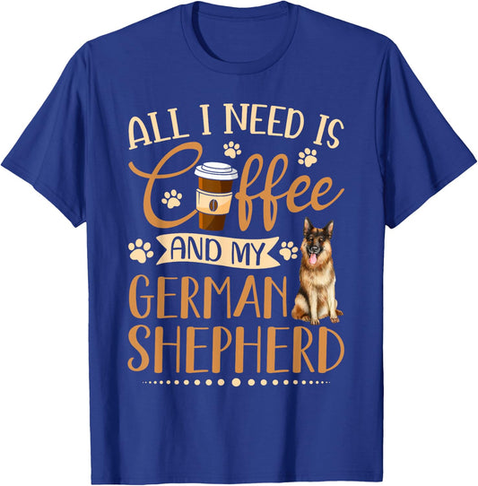 I Need Is Coffee And My German Shepherd Funny Gift T-Shirt - T-Shirt | Royal
