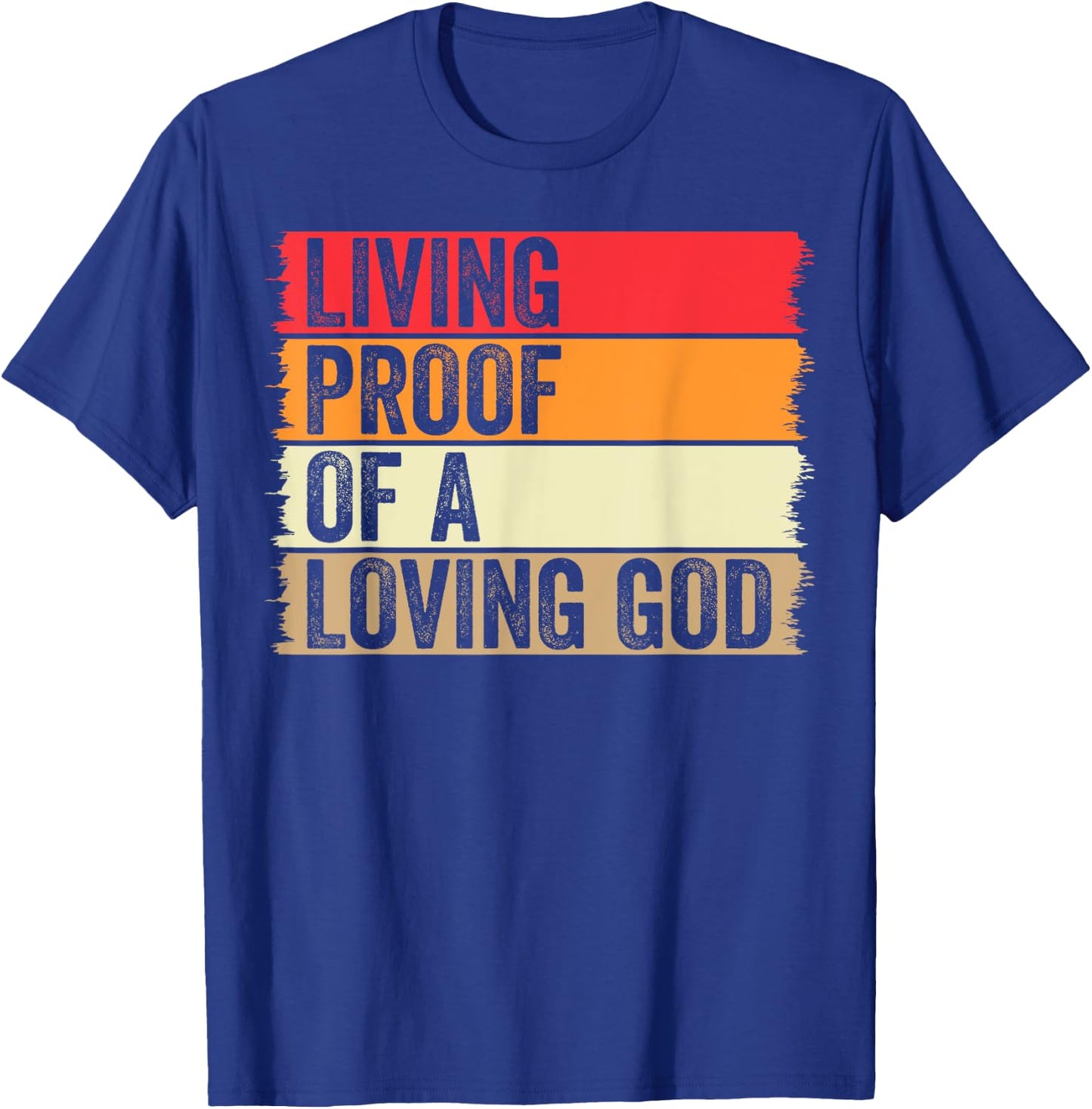 Living Proof Of A Loving God Faith Christian Worship Jesus T-Shirt - T-Shirt | Royal