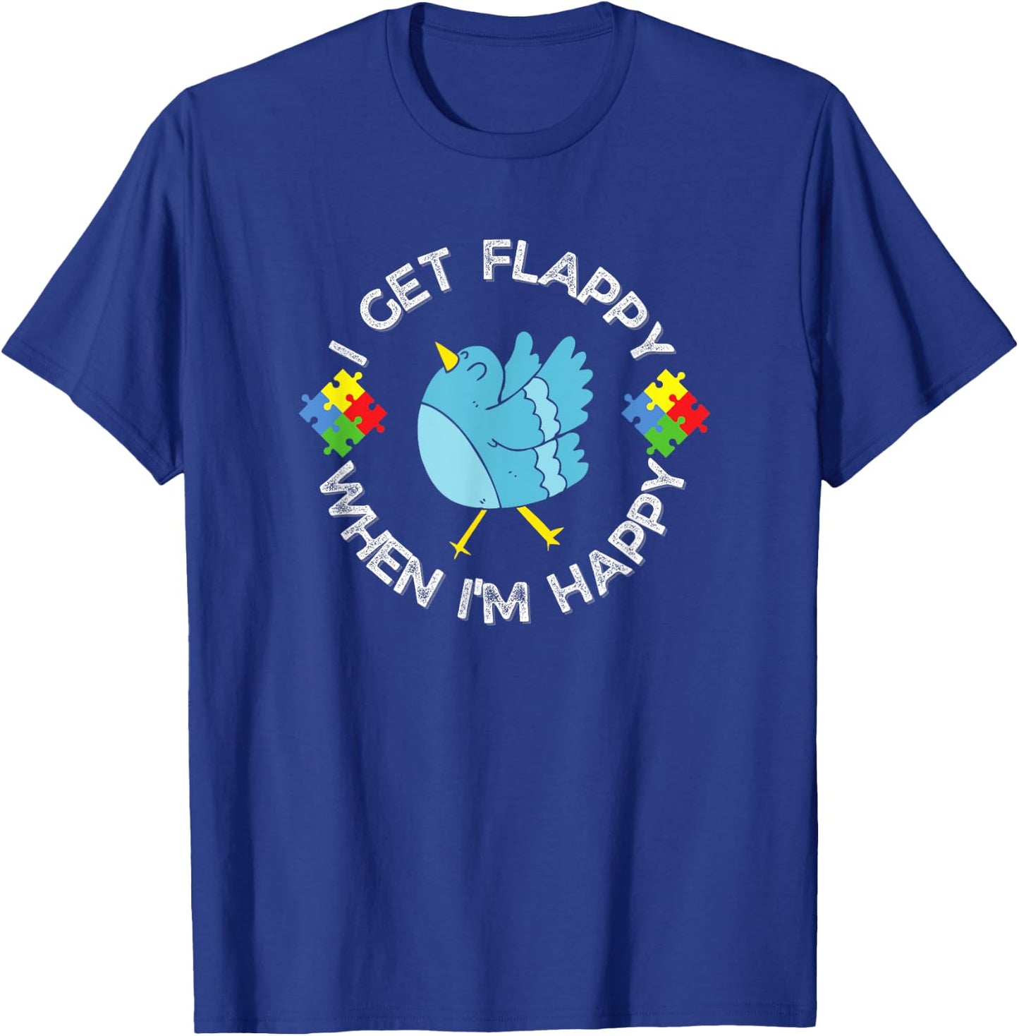 Autism Awareness I Get Flappy When I'm Happy Bird T-Shirt - T-Shirt | Royal
