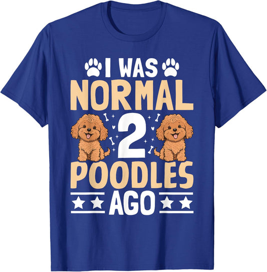 I was normal 2 Poodles ago - Pet Dog Breed Pet Paw Men Women Girls Kids T-Shirt - T-Shirt | Royal