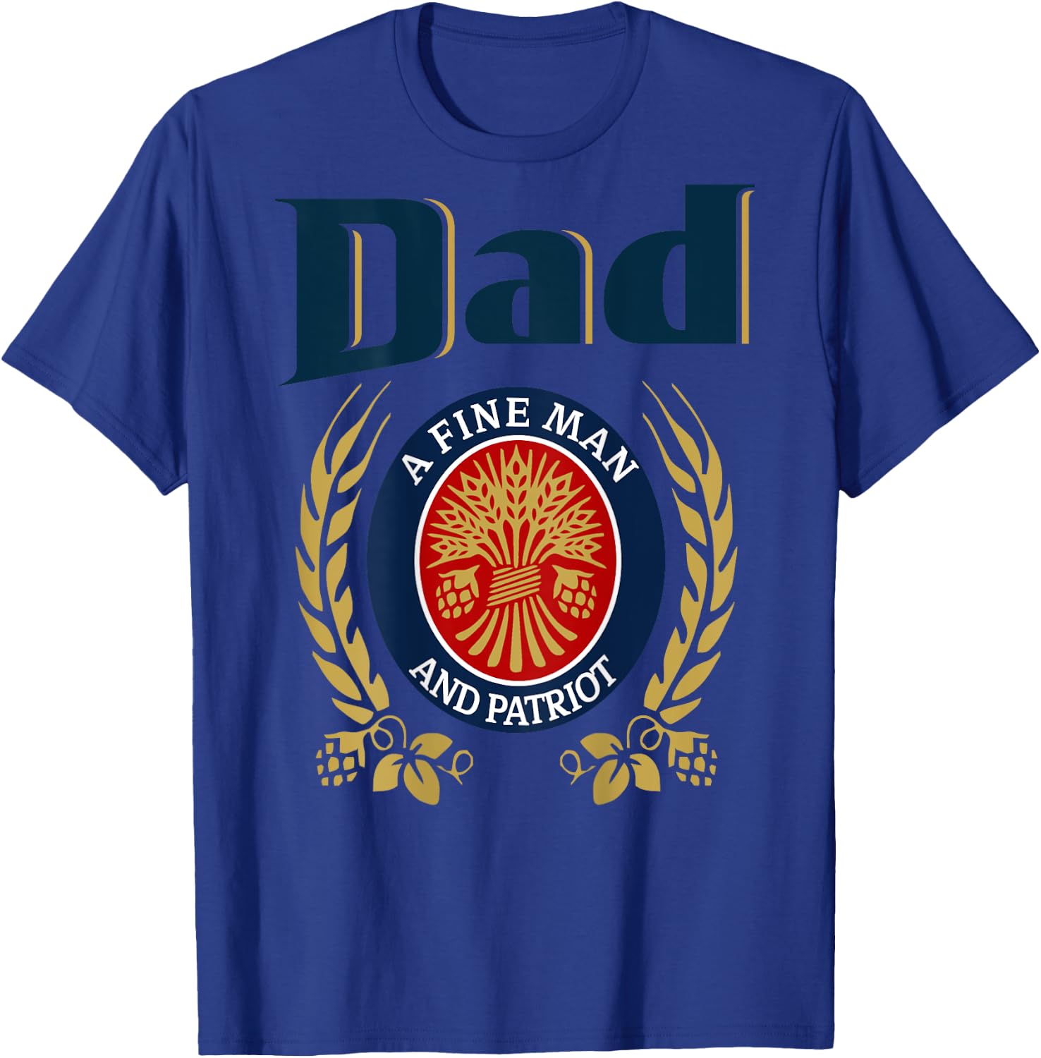 Dad A Fine Man And Patriot Humor Beer Drinking Father Figure T-Shirt - T-Shirt | Royal