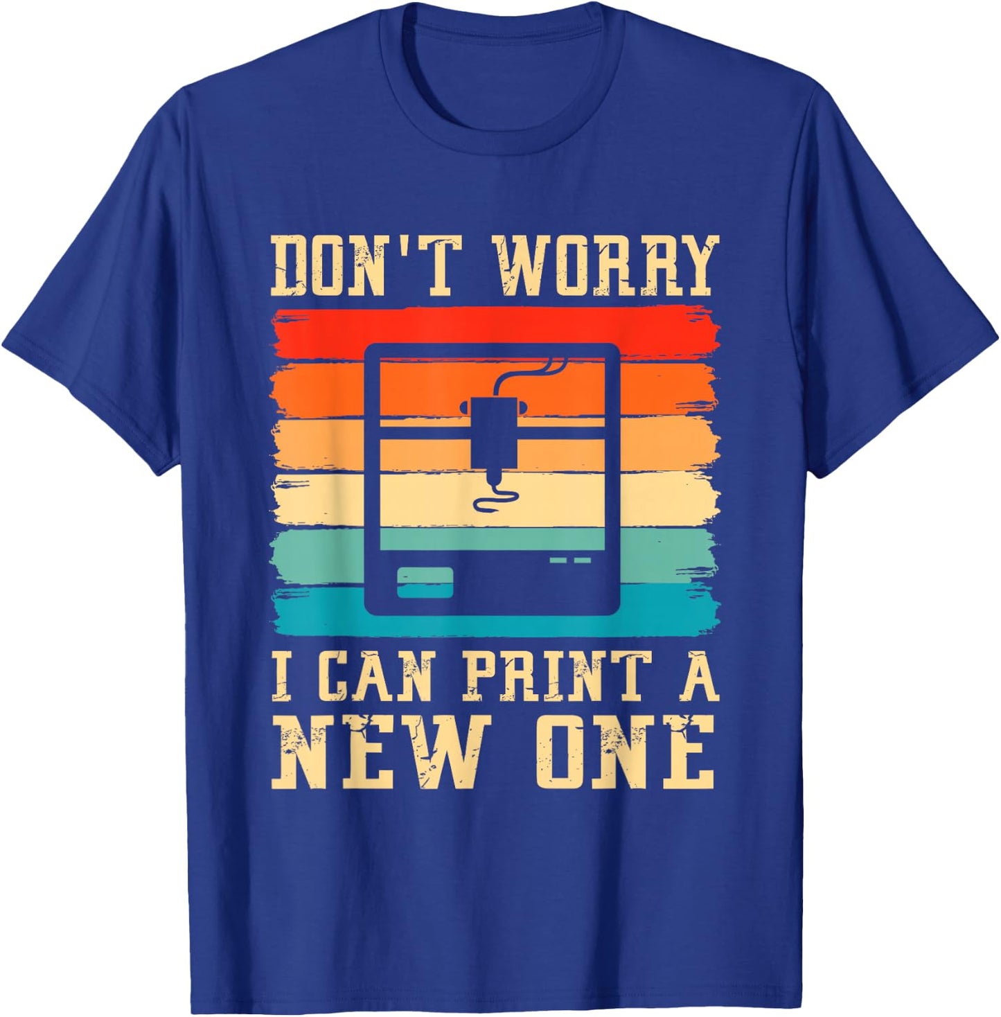Vintage 3D Printer Don't Worry I Can Print A New One Funny T-Shirt - T-Shirt | Royal