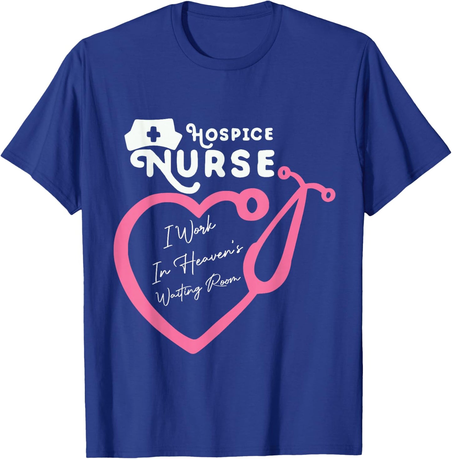 Hospice Nurse I Work In Heaven's Waiting Room Nursing lovers T-Shirt - T-Shirt | Royal