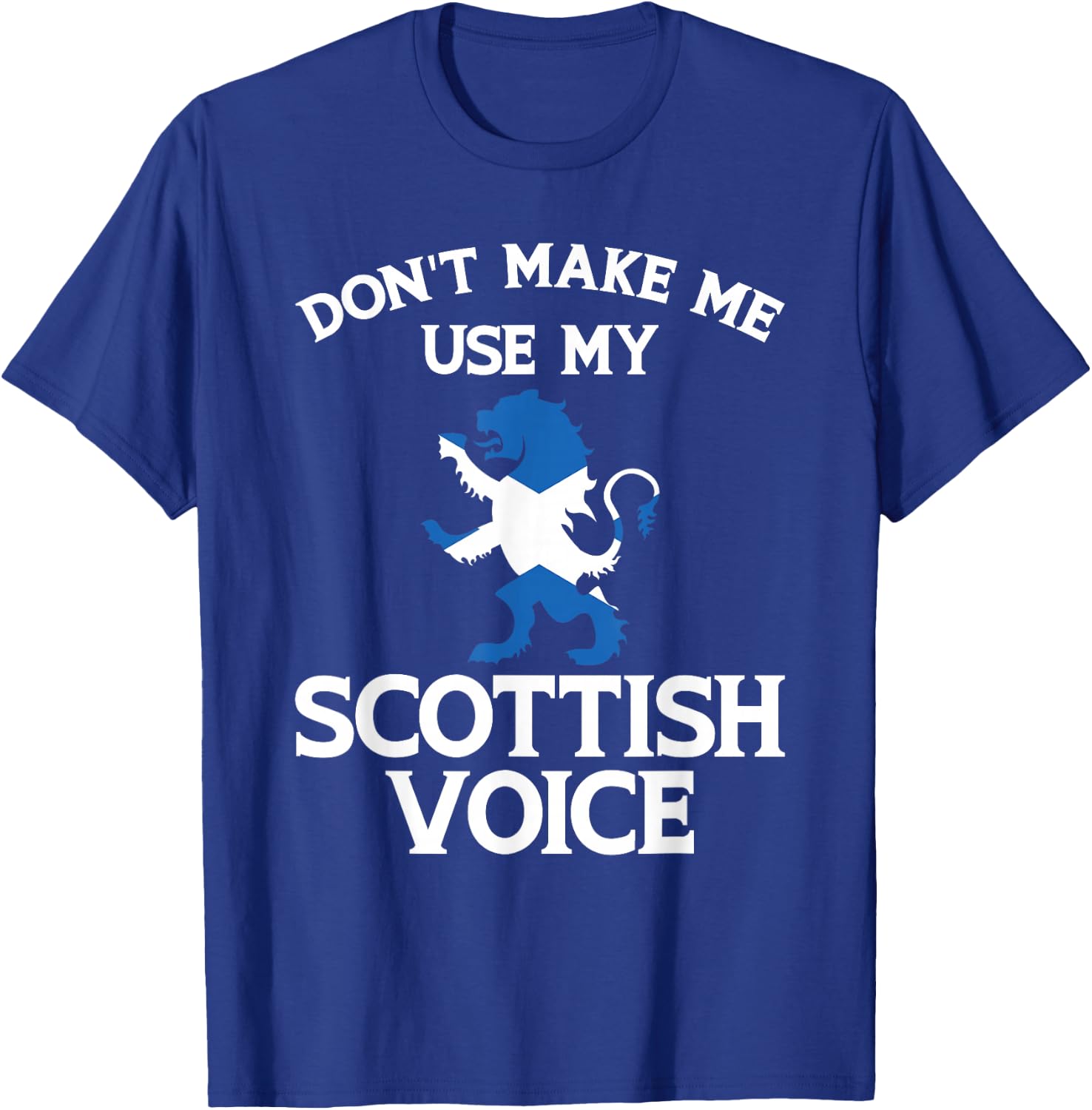 Don'T Make Me Use My Scottish Voice Scotland Uk T-Shirt - T-Shirt | Royal
