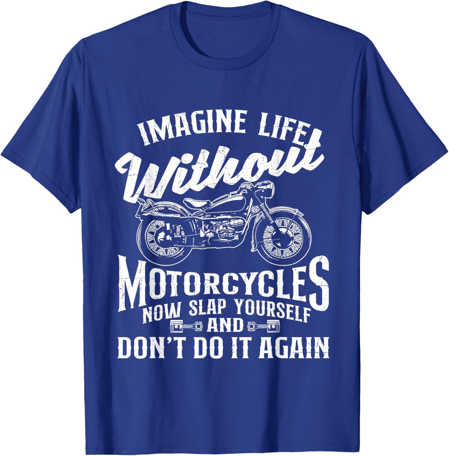 Imagine Life Without Motorcycles - Biker Motorcycling Rider T-Shirt - T-Shirt | Royal