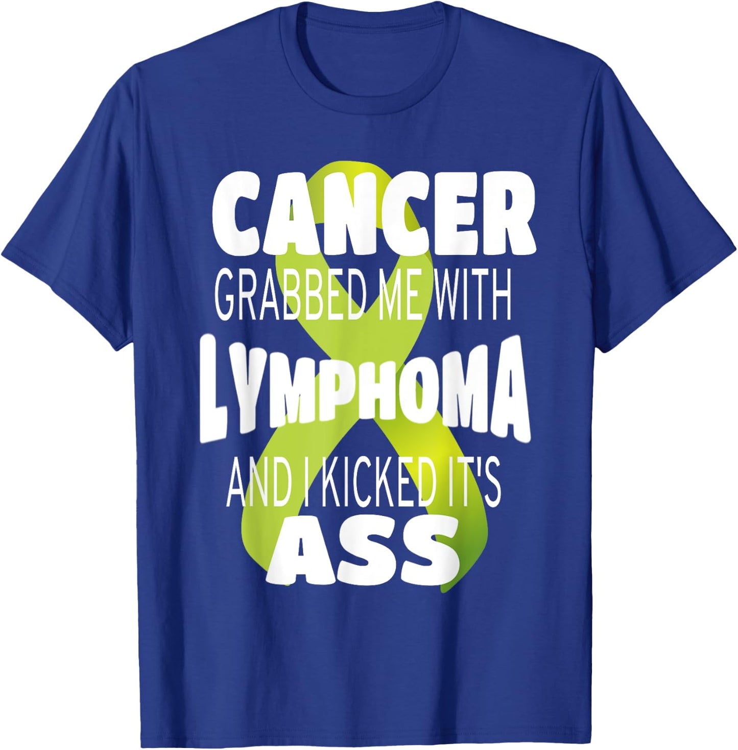 Cancer Grabbed Me With Lymphoma And I Kicked Its Ass! T-Shirt - T-Shirt | Royal