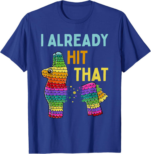 I Already Hit That Pinata Cinco de Mayo Party T-Shirt - T-Shirt | Royal
