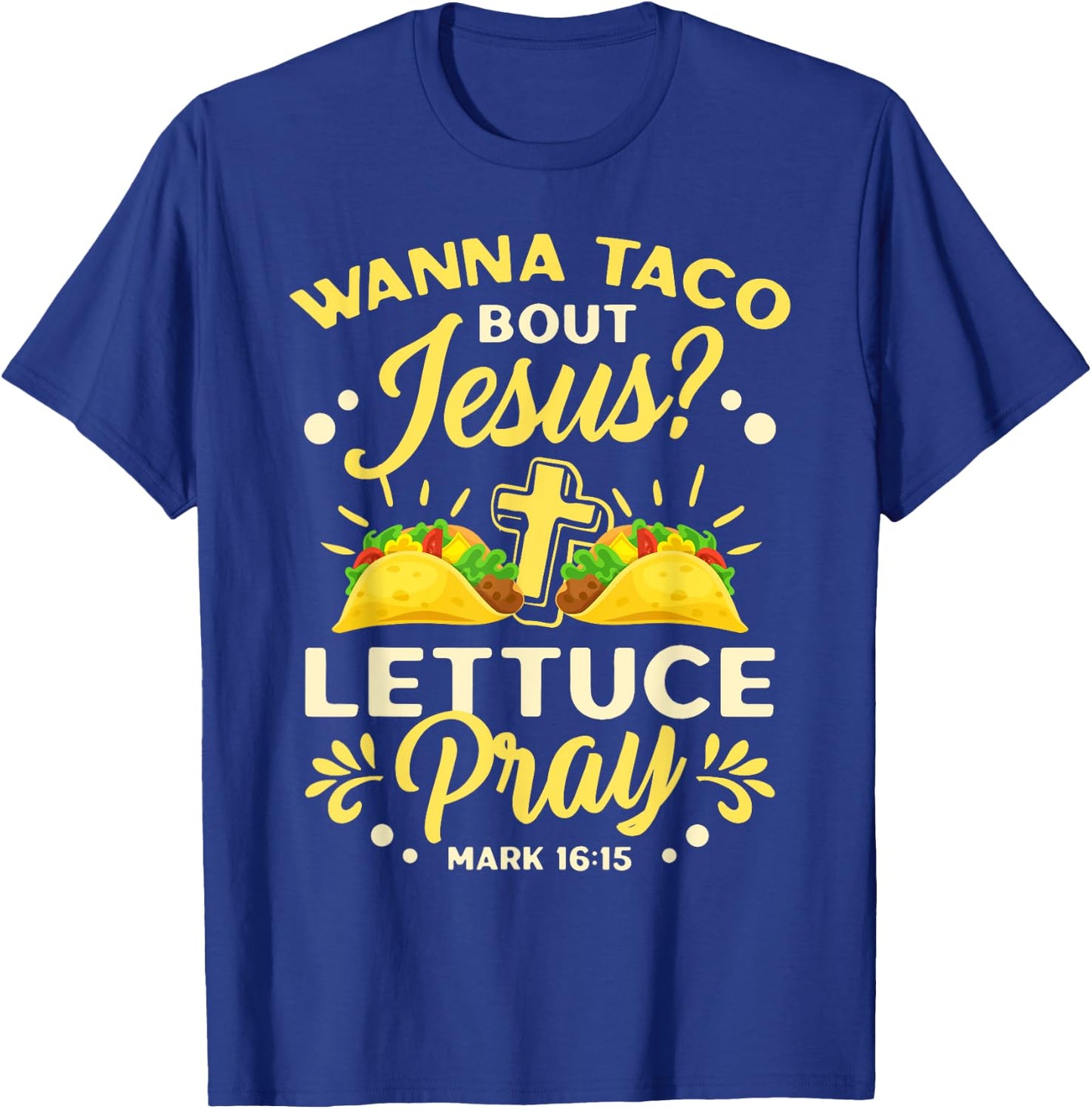 Wanna Taco Bout Jesus Lettuce Pray Cinco De Mayo T-Shirt - T-Shirt | Royal