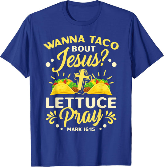 Wanna Taco Bout Jesus Lettuce Pray Cinco De Mayo T-Shirt - T-Shirt | Royal
