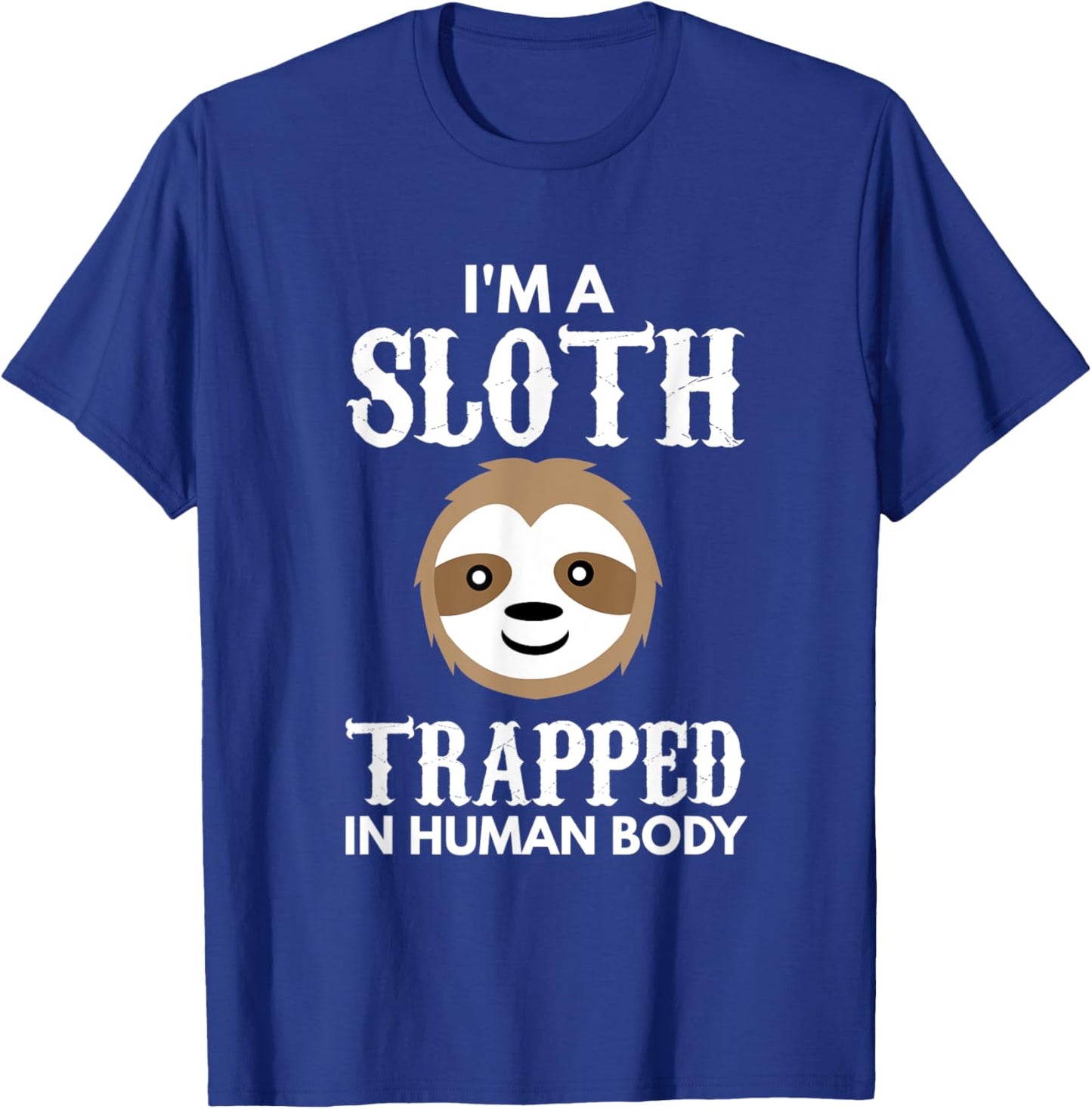 I'm A Sloth Trapped In Human Body Gift Lazy Sloth T-Shirt - T-Shirt | Royal