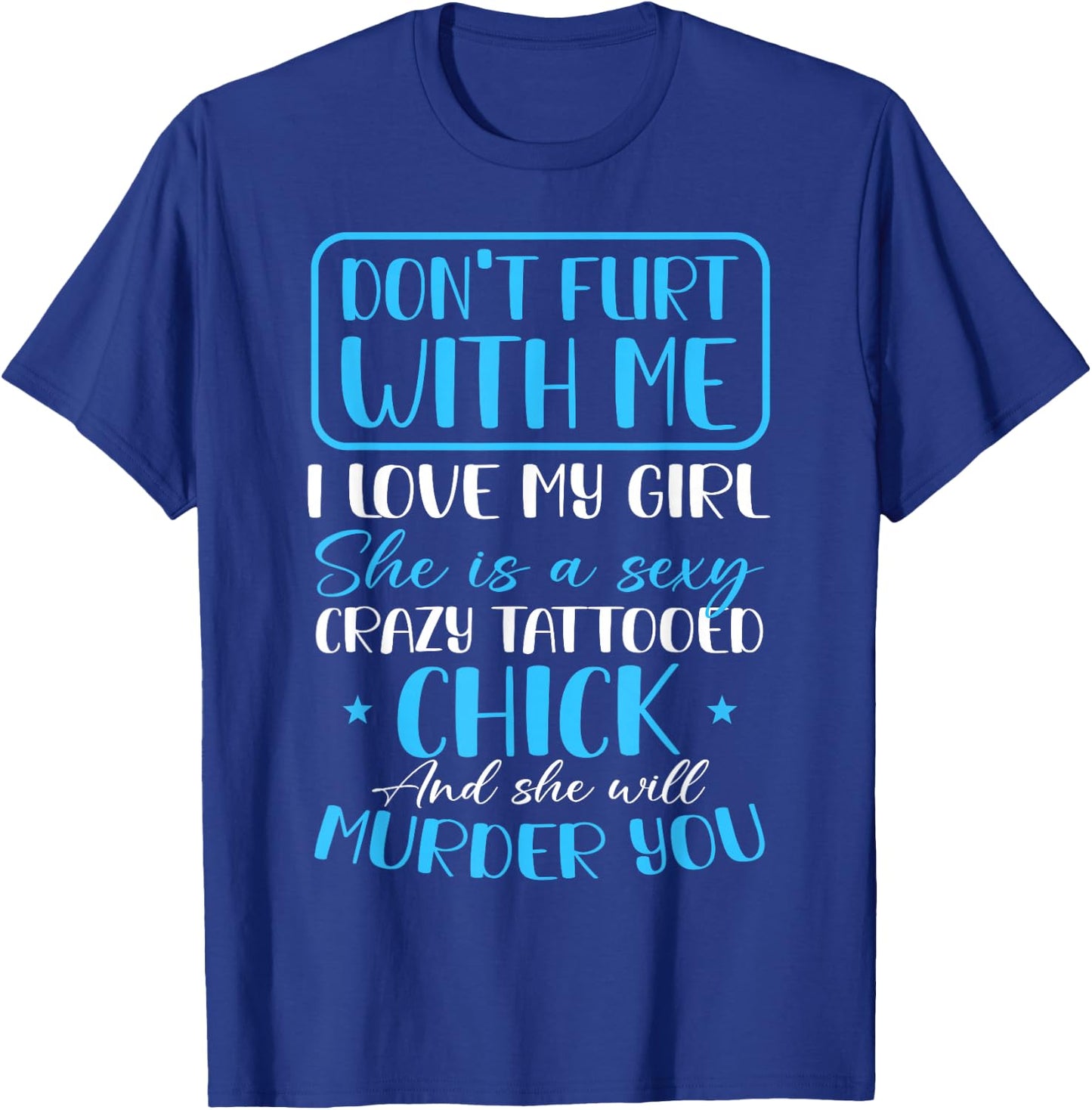 Don't Flirt With Me Funny Tattoo Girlfriend Crazy Couples T-Shirt - T-Shirt | Royal