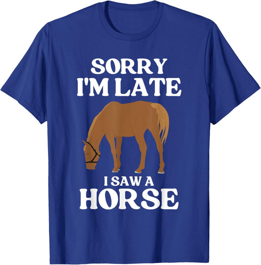 Sorry I'M Late I Saw A Horse T-Shirt - T-Shirt | Royal