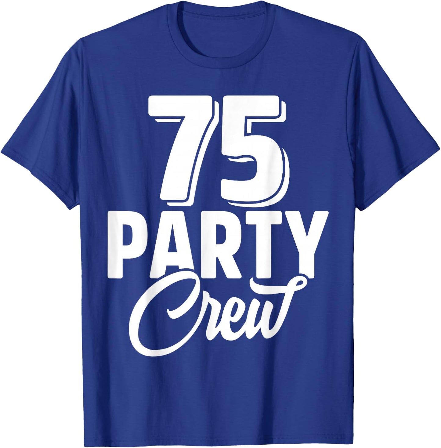 75 Party Crew Squad 75th Birthday 75 Year Old Birthday Group T-Shirt - T-Shirt | Royal