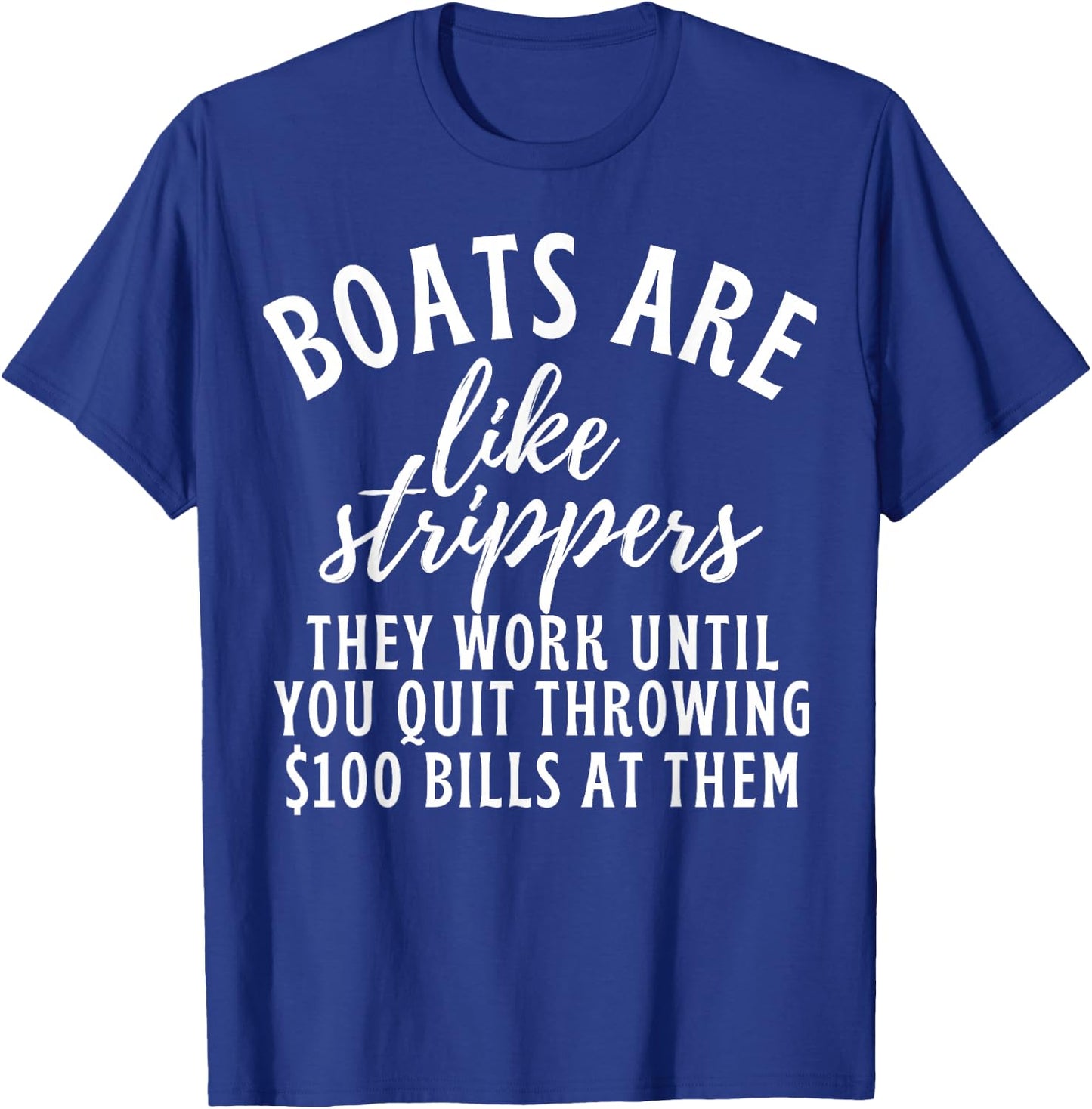 Boats Are Like Strippers Funny Boats Pun Boat Owner T-Shirt - T-Shirt | Royal