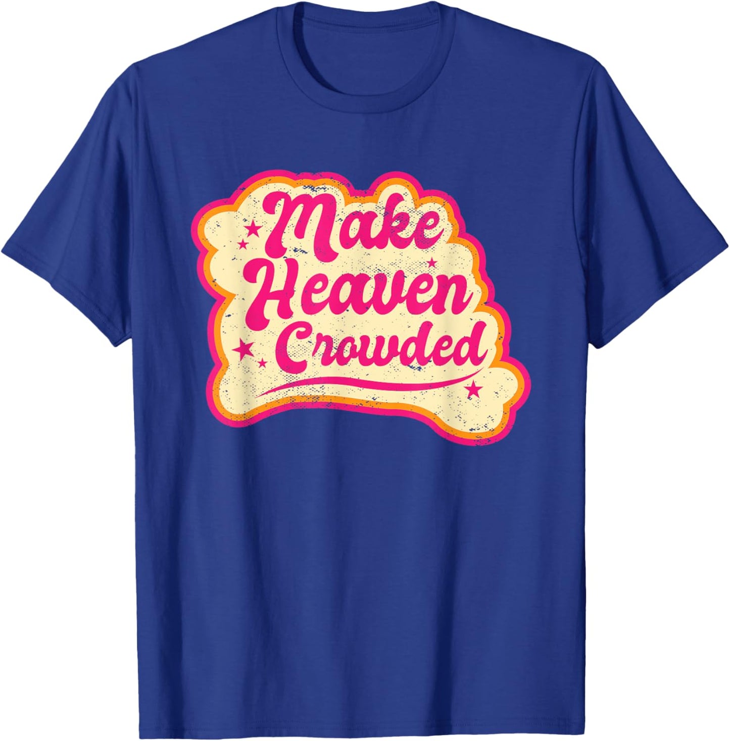 Make Heaven Crowded Bible Scripture Jesus Believer Christian T-Shirt - T-Shirt | Royal