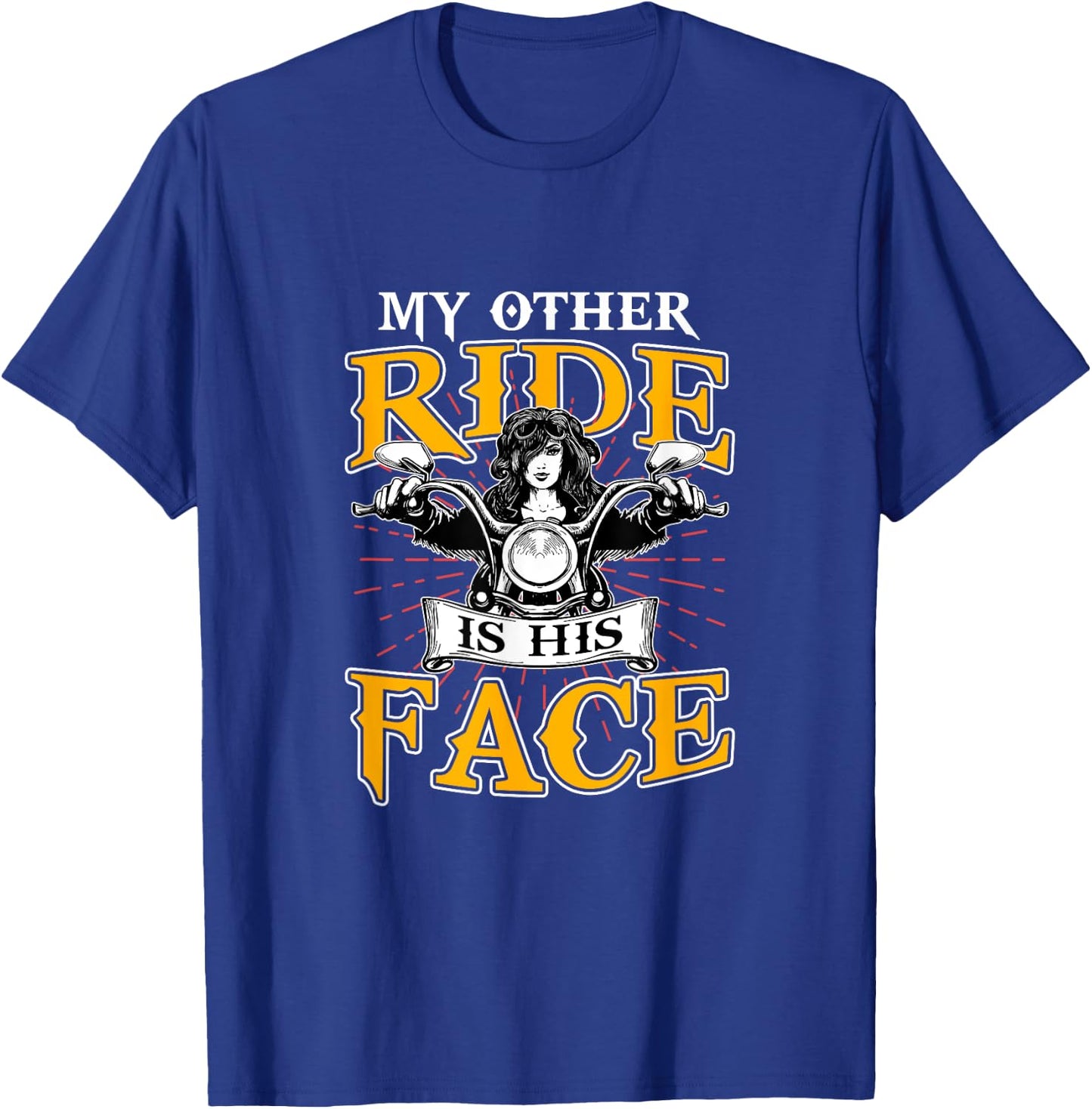 My Other Ride Is His Face Biker Wife Motorcycle Riding Lover T-Shirt - T-Shirt | Royal