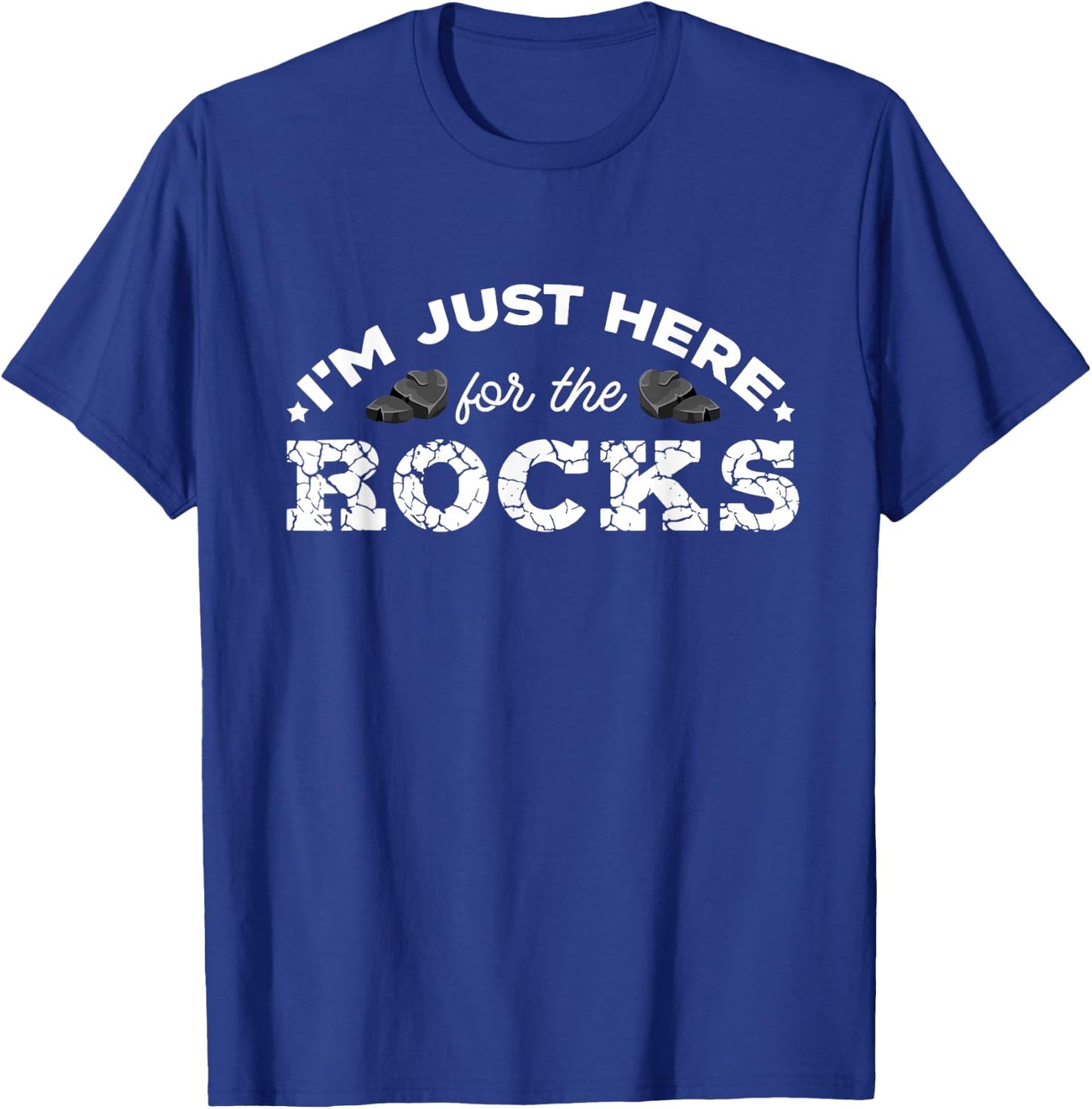 Geologist Geology Rockhounding I'm Just Here For The Rocks T-Shirt - T-Shirt | Royal