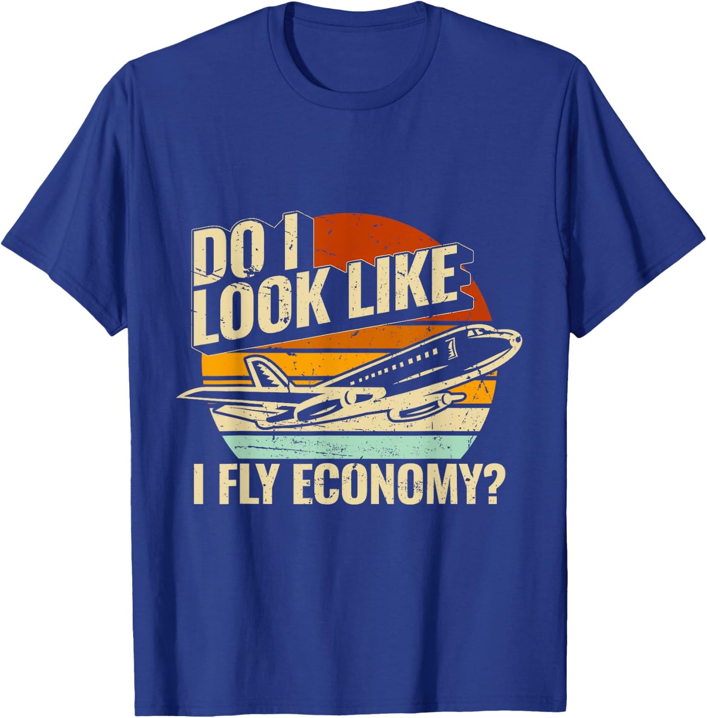 Do I Look Like I Fly Economy Design Travel Traveling Funny T-Shirt - T-Shirt | Royal