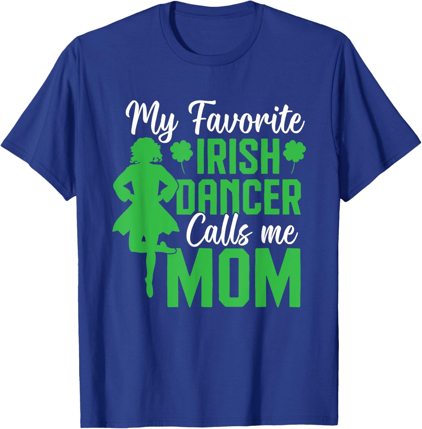 Irish Dancing My favorite irish dancer mom Irish Tap Dance , Small, Black T-Shirt - T-Shirt | Royal