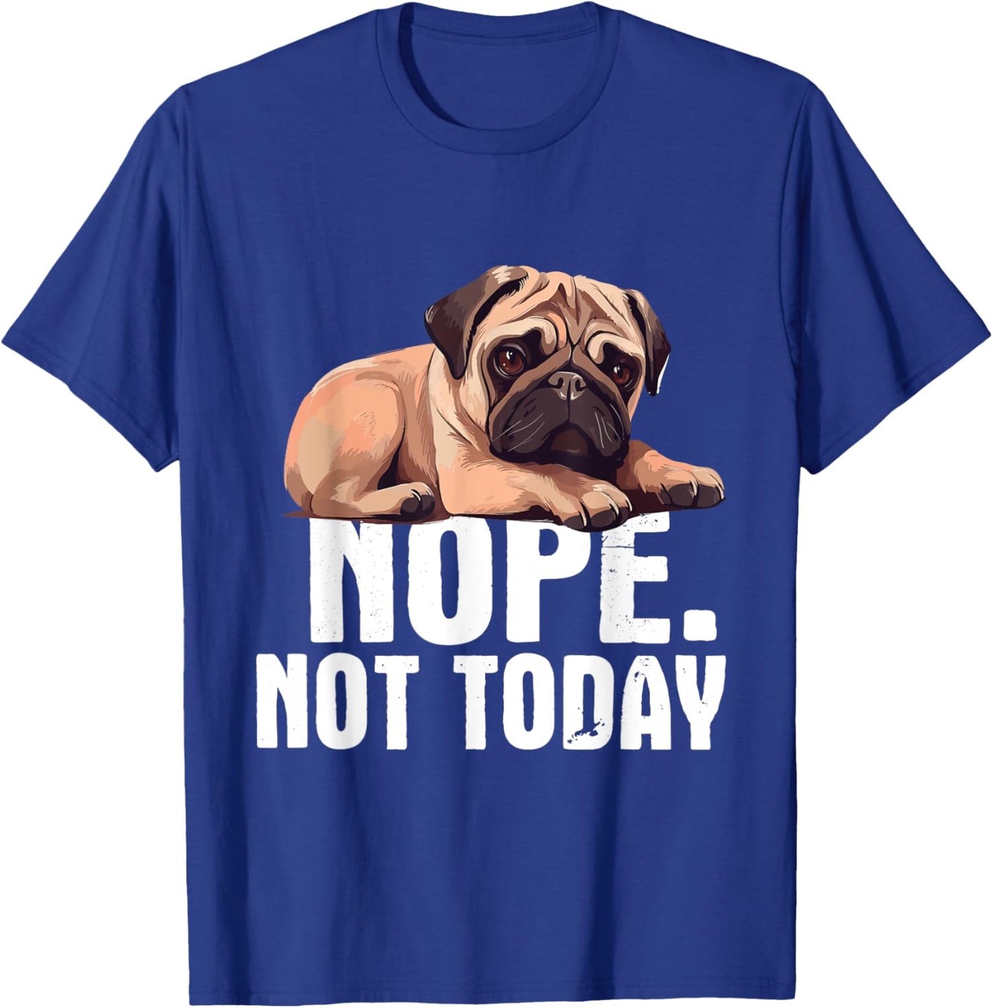 Funny Pug Shirts - Nope Not Today Pug Lover Dog Owner Pet Trainer Breeder -Adults Black Short Sleeve Cotton Blend Casual Novelty Small T-Shirt - T-Shirt | Royal
