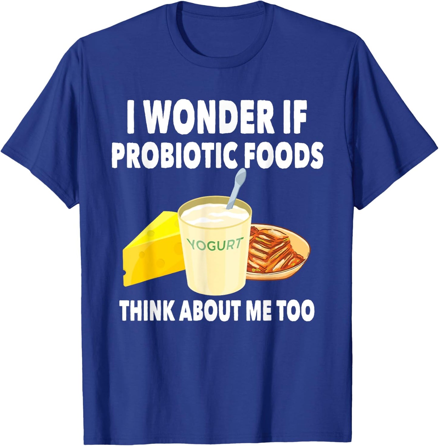 Funny Probiotic Foods Lover Saying Probiotics Gut Health T-Shirt - T-Shirt | Royal