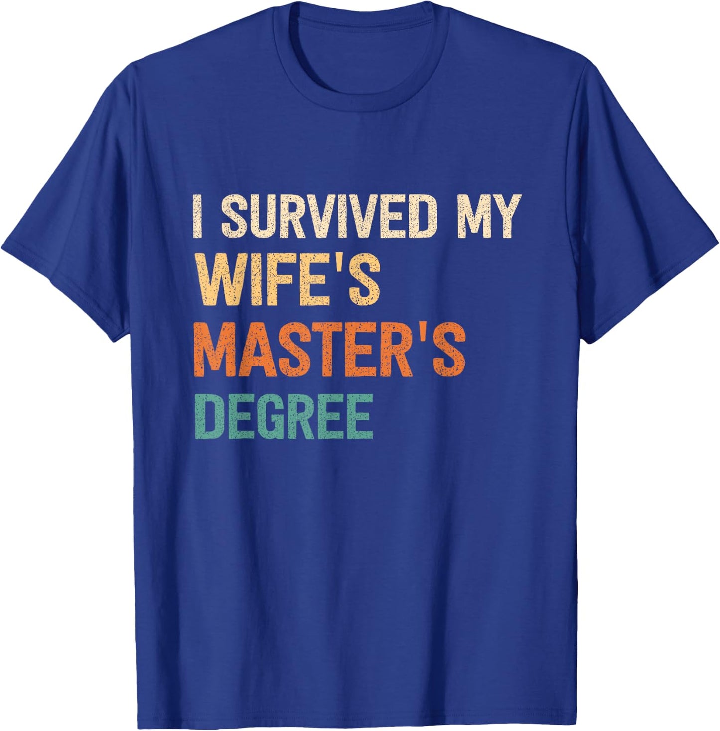 I Survived My Wifes Masters Degree Graduation Wife Mastered T-Shirt - T-Shirt | Royal