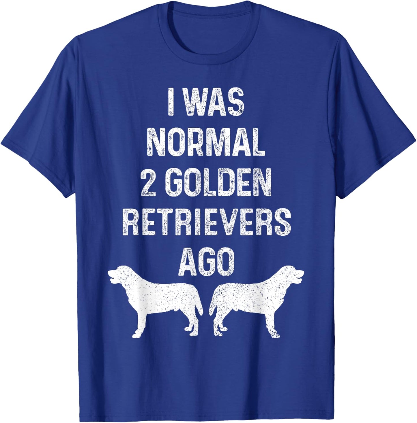 I Was Normal Two Golden Retrievers Ago Funny Dog Owner Women T-Shirt - T-Shirt | Royal