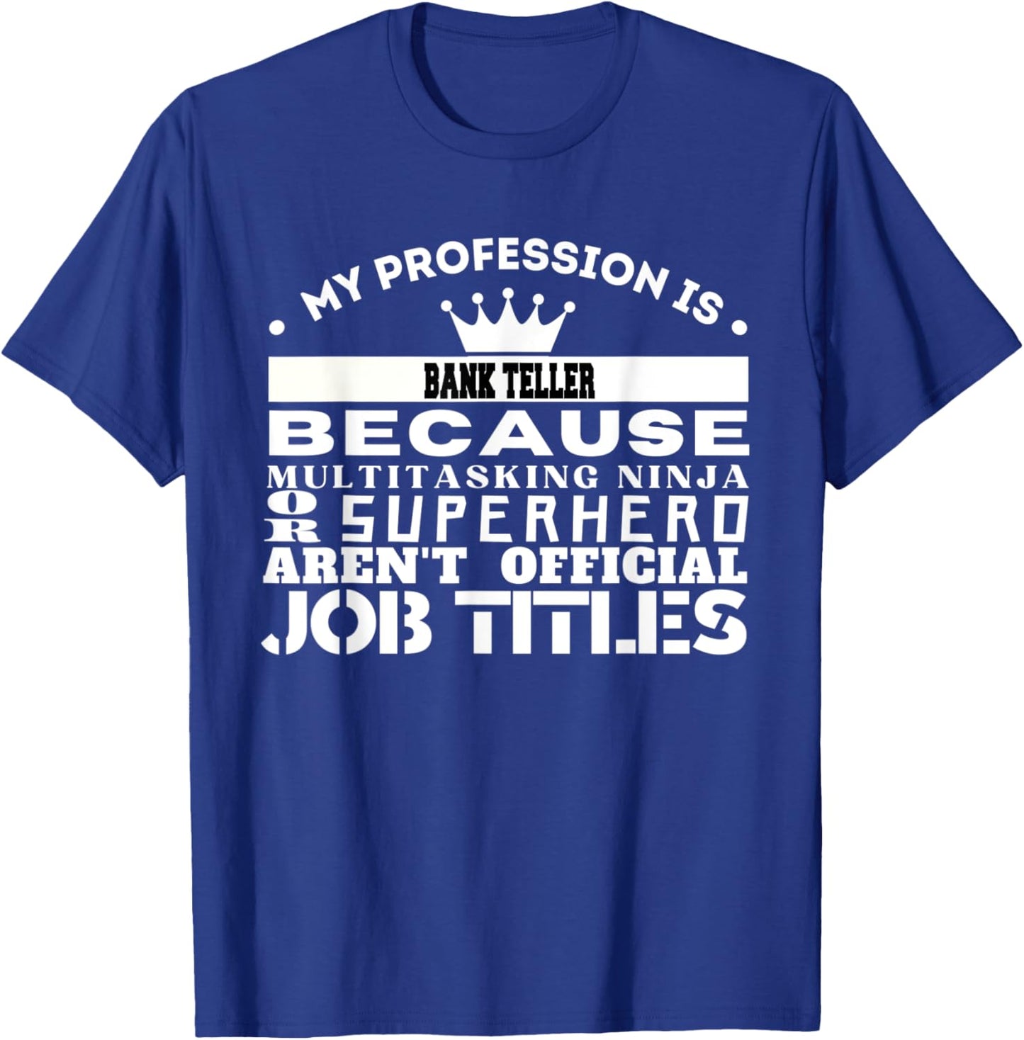 Funny Working & Profession BANK TELLER T-Shirt - T-Shirt | Royal