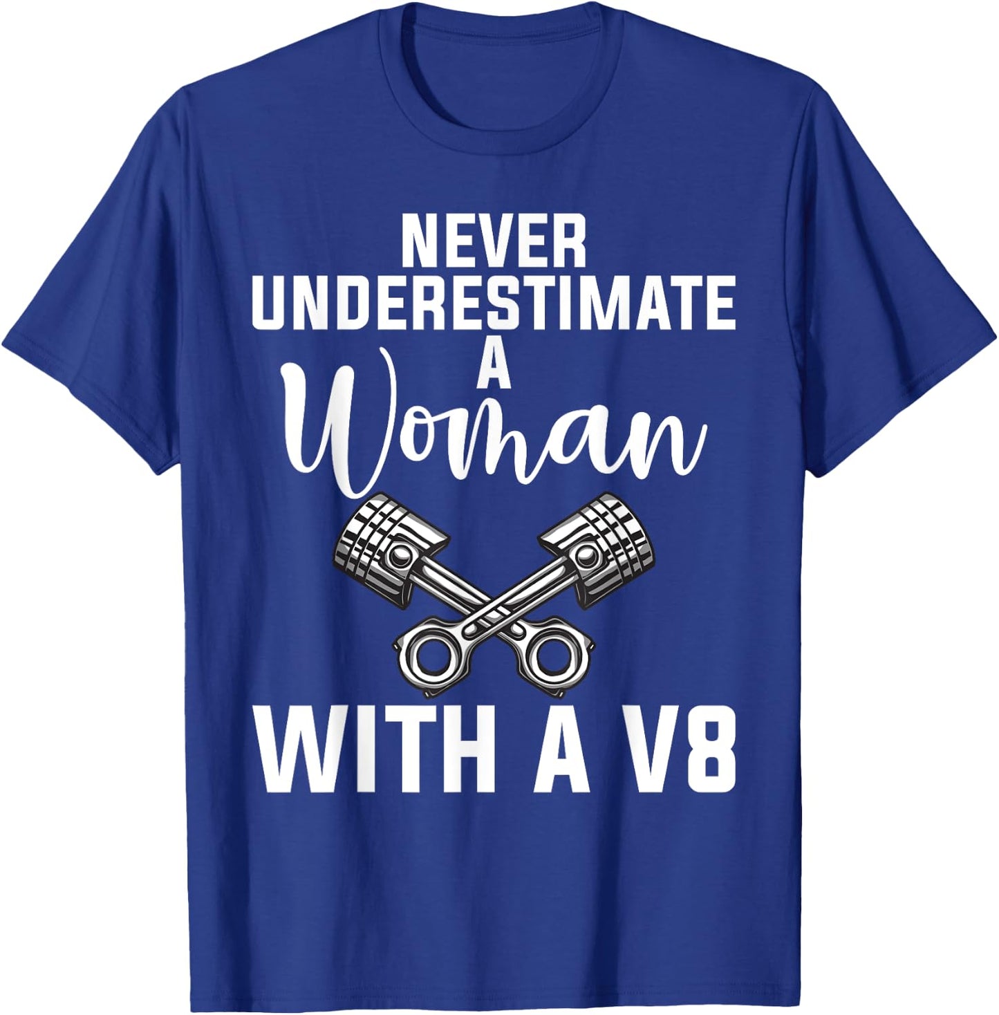 Never underestimate a Woman with a V8 Muscle Car Woman T-Shirt - T-Shirt | Royal