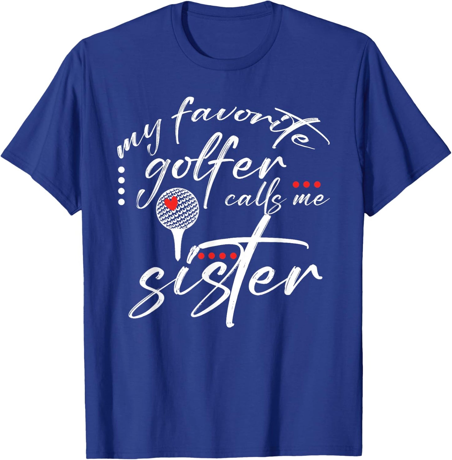 My Favorite Golfer Calls Me Sister Funny Golf Lover Family T-Shirt - T-Shirt | Royal