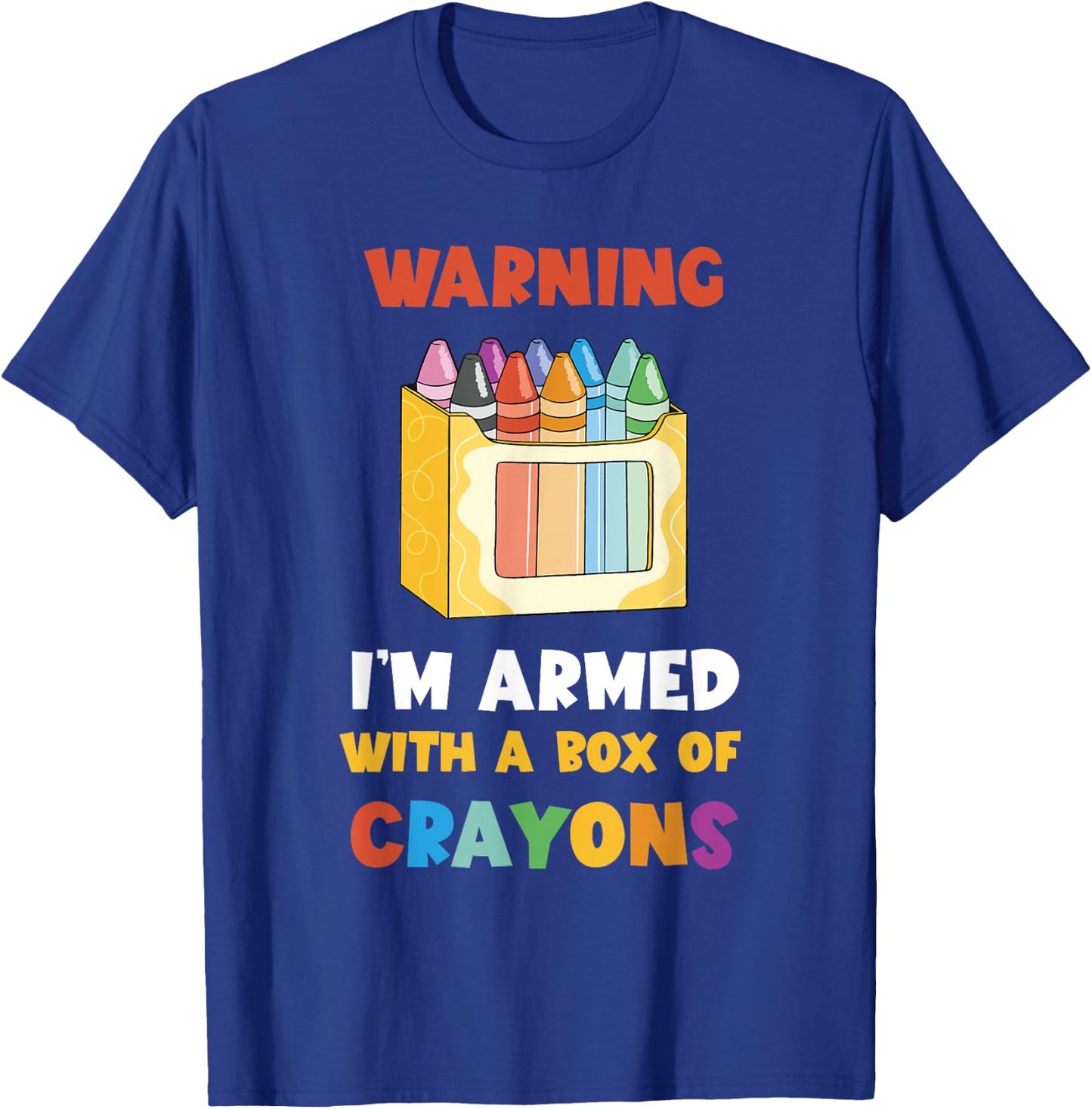Warning I'm Armed Kindergarten Students Crayons Crayon T-Shirt - T-Shirt | Royal