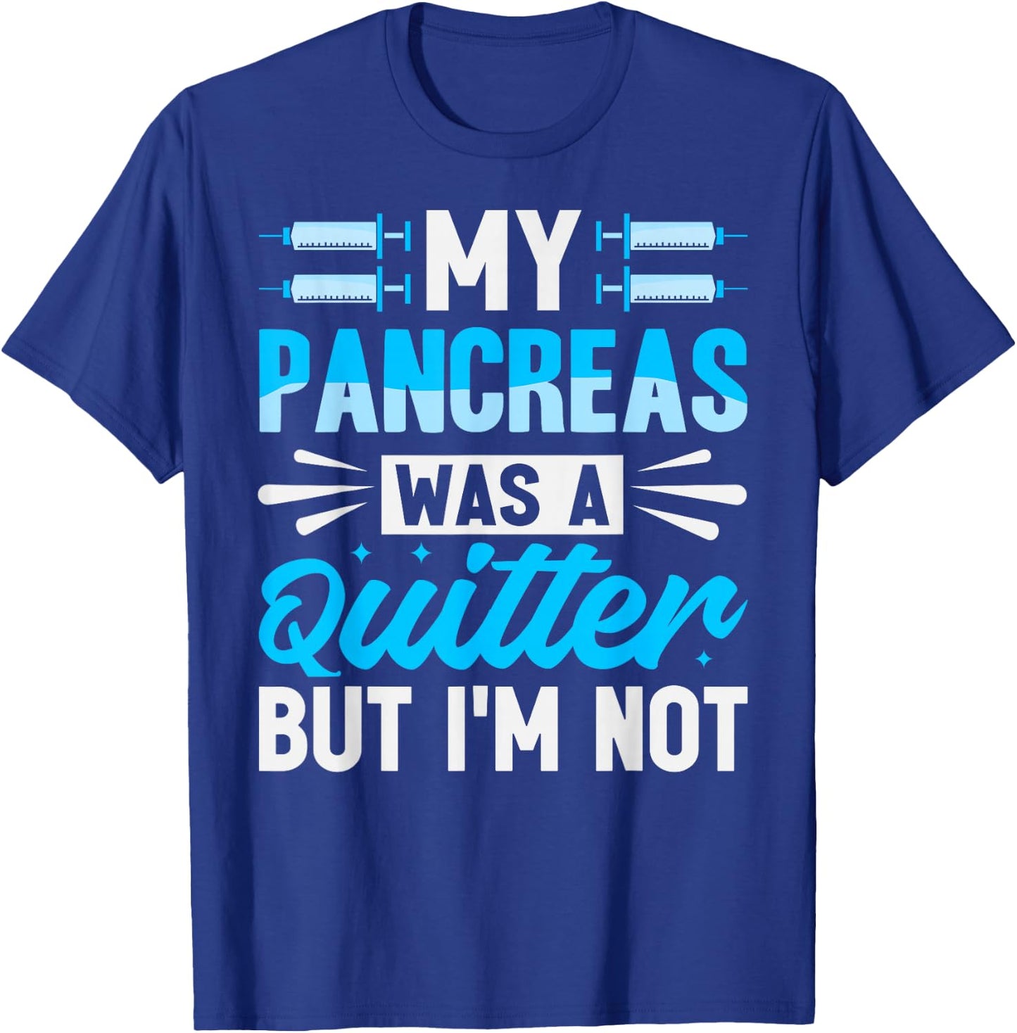 My Pancreas Was A Quitter But I'm Not - Diabetes T-Shirt - T-Shirt | Royal