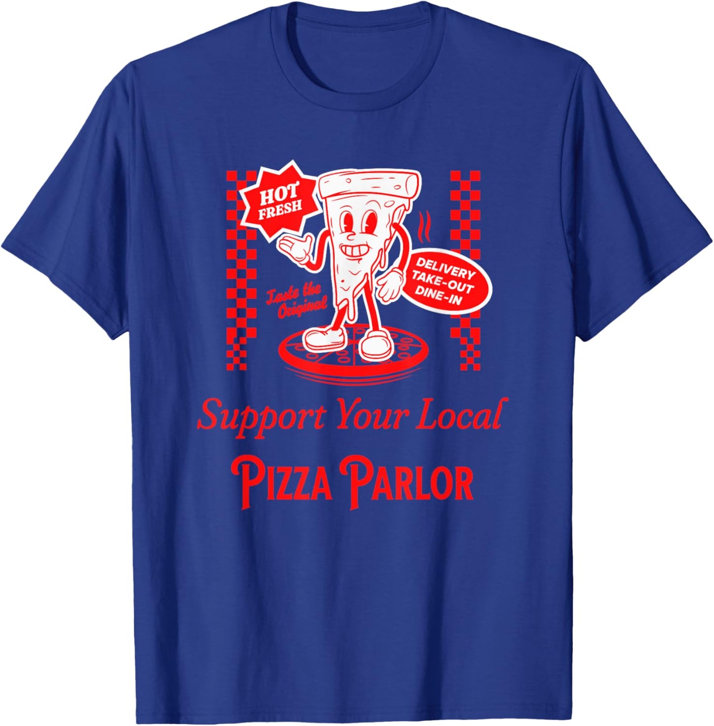 Support Your Local Pizza Parlor Funny Foodie Pizzeria Food T-Shirt - T-Shirt | Royal