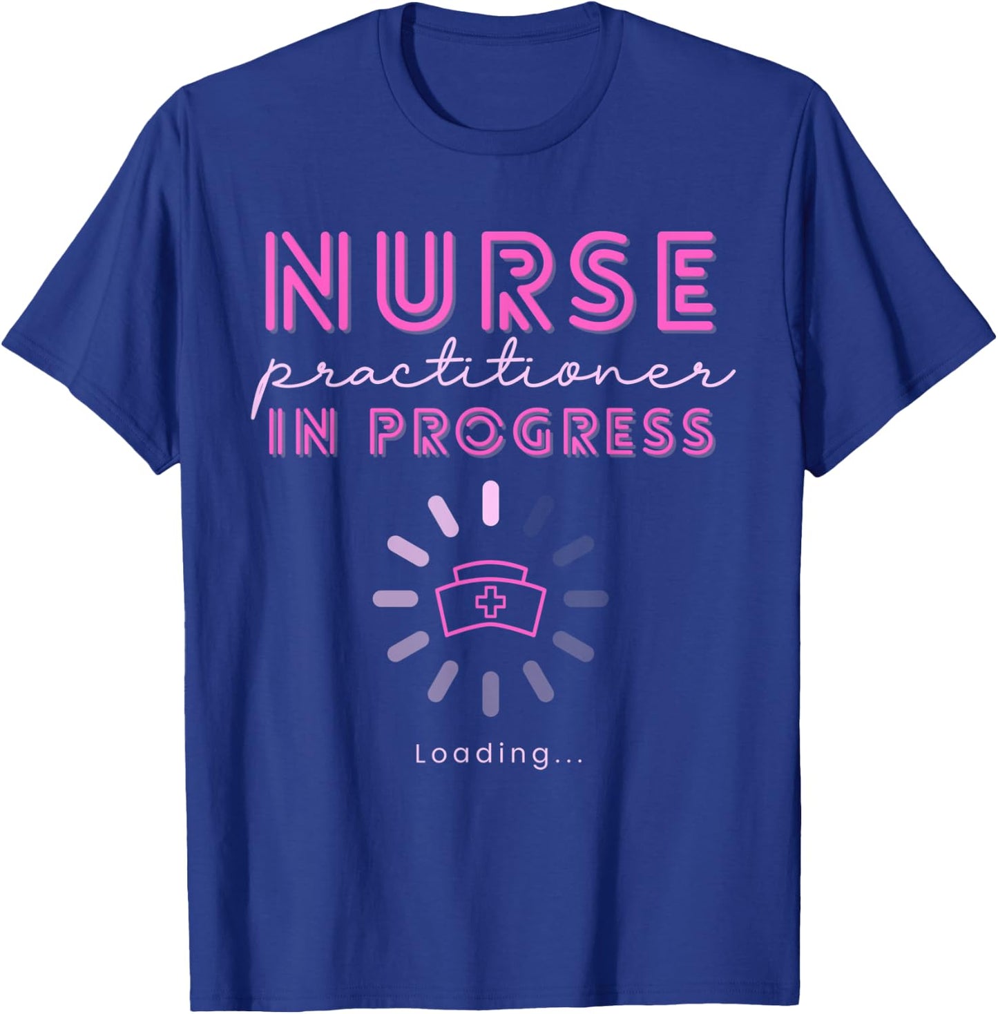 NP Nurse Practitioner In Progress Loading Nursing School T-Shirt - T-Shirt | Royal