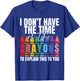 I Don't Have The Time Or The Crayons Sarcastic Saying T-Shirt - T-Shirt | Royal