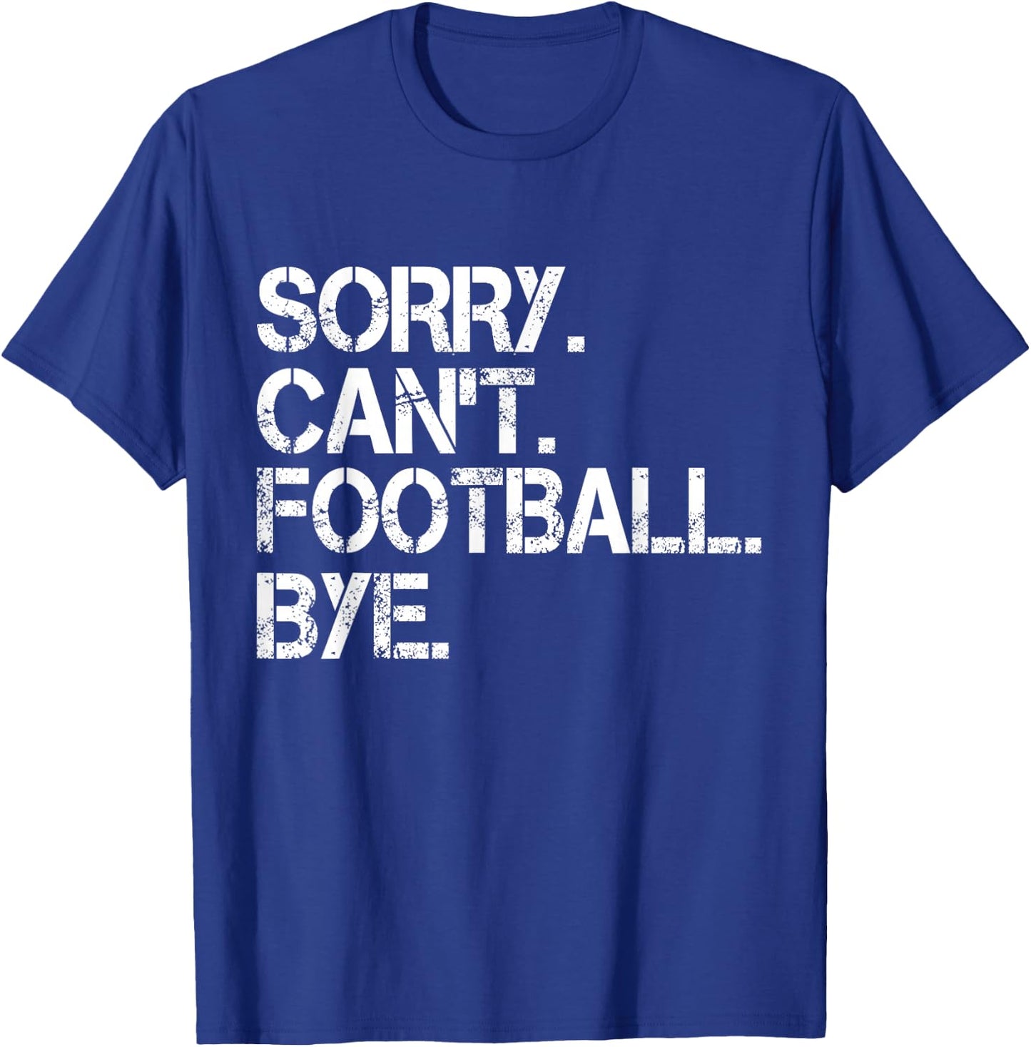 Sorry Can't Football Bye T-Shirt - T-Shirt | Royal