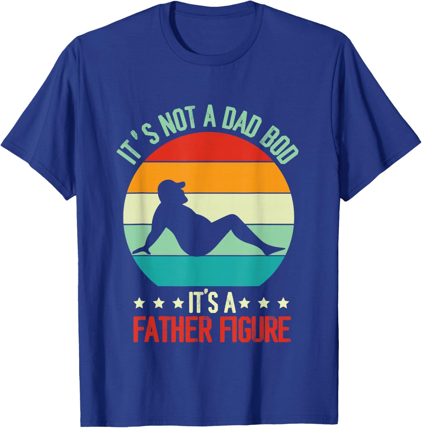 Funny Retro Vintage It's Not A Dad Bod Its A Father Figure T-Shirt - T-Shirt | Royal