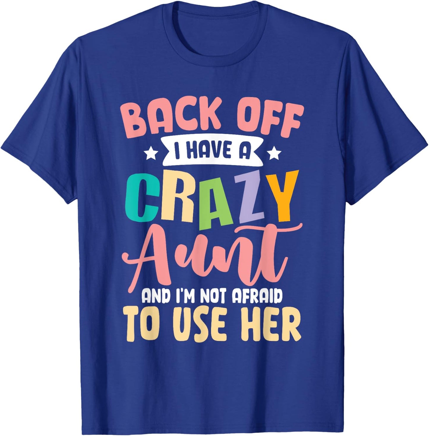 Back Off I Have A Crazy Aunt And I'm Not Afraid To Use Her T-Shirt - T-Shirt | Royal
