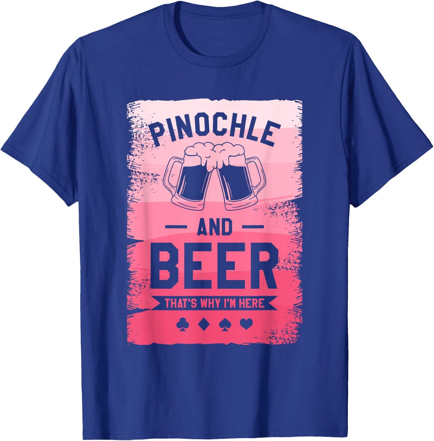 Pinochle And Beer That's Why I'm Here Card Game T-Shirt - T-Shirt | Royal