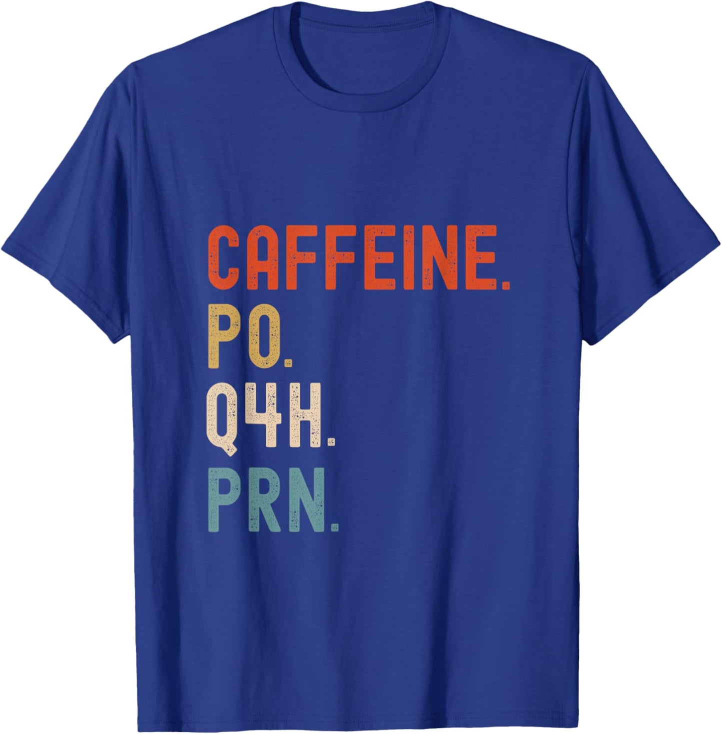 Caffeine Po Q4h Prn Funny Nurse Nursing T-Shirt - T-Shirt | Royal
