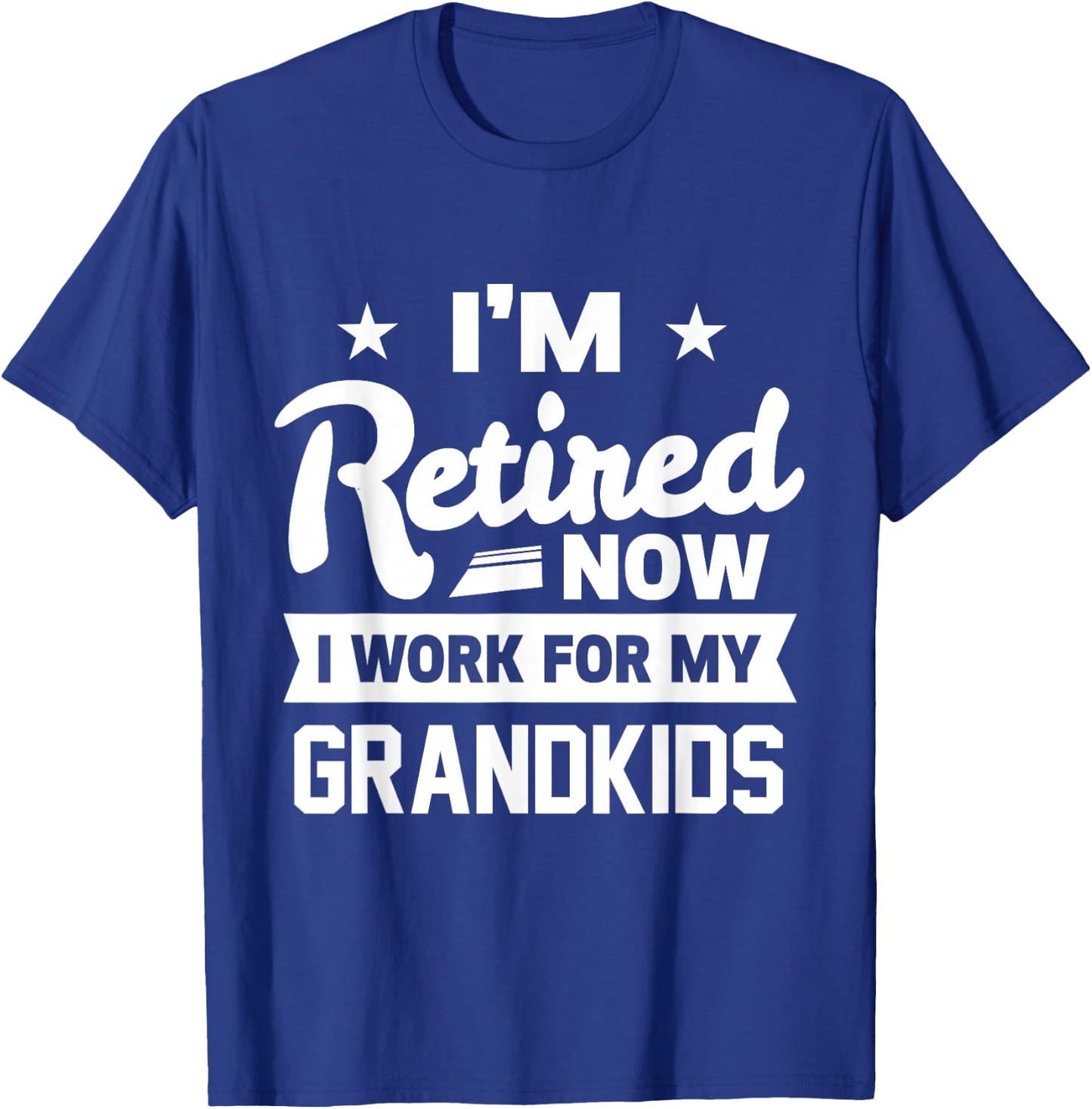 Retired Now I Work For My Grandkids Funny Retirement Grandpa T-Shirt - T-Shirt | Royal