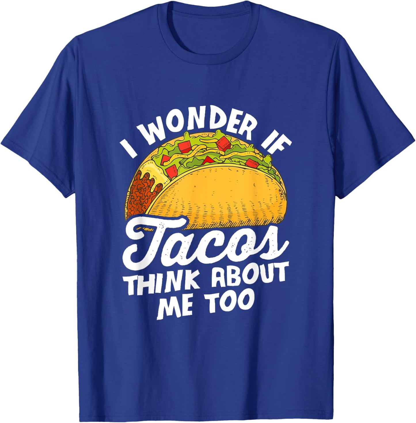Funny I wonder if tacos think about me too for Cinco de Mayo T-Shirt - T-Shirt | Royal