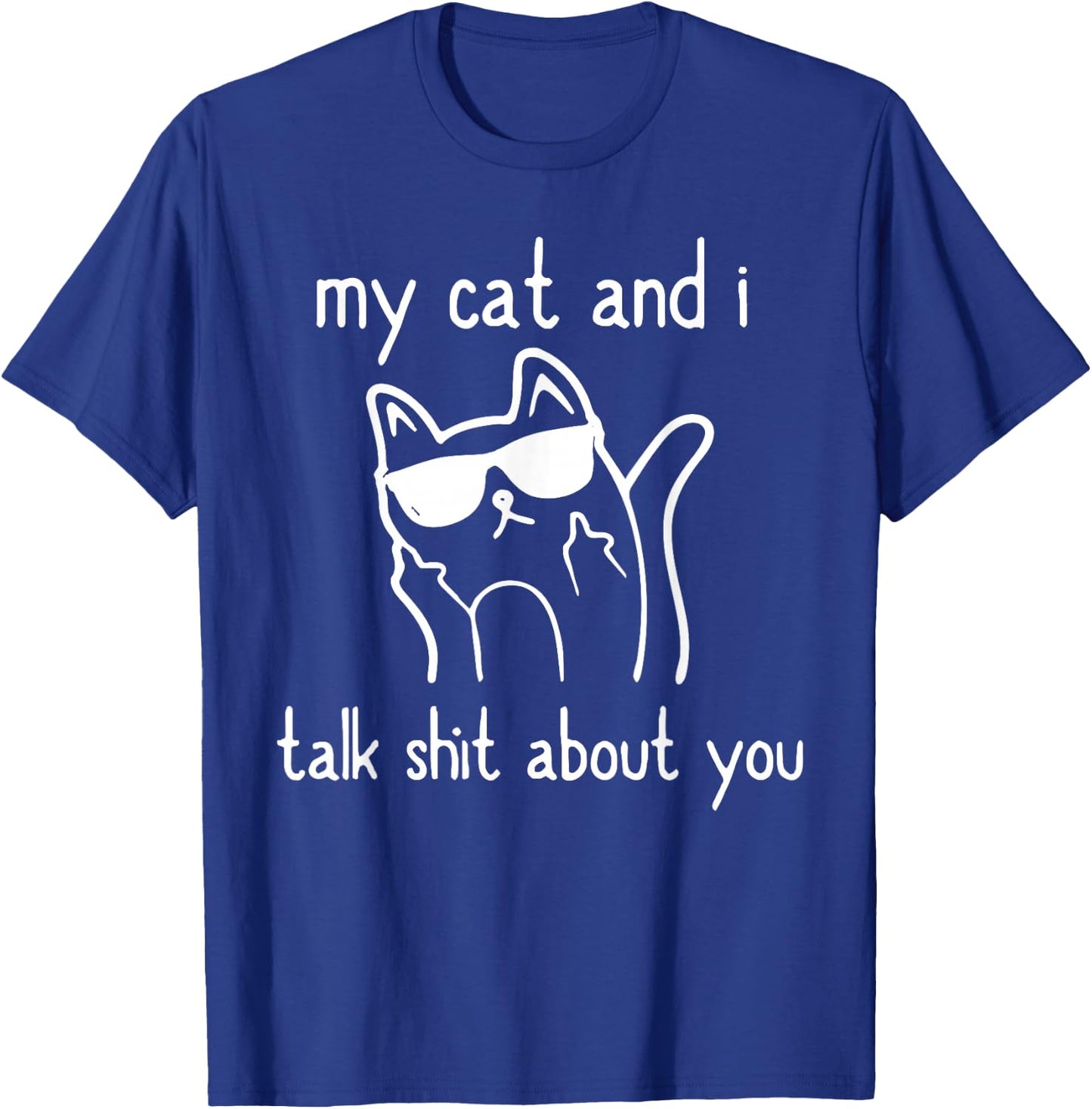 Cool Sunglasses Cat Lovers My Cats and I Talk Shit About You T-Shirt - T-Shirt | Royal
