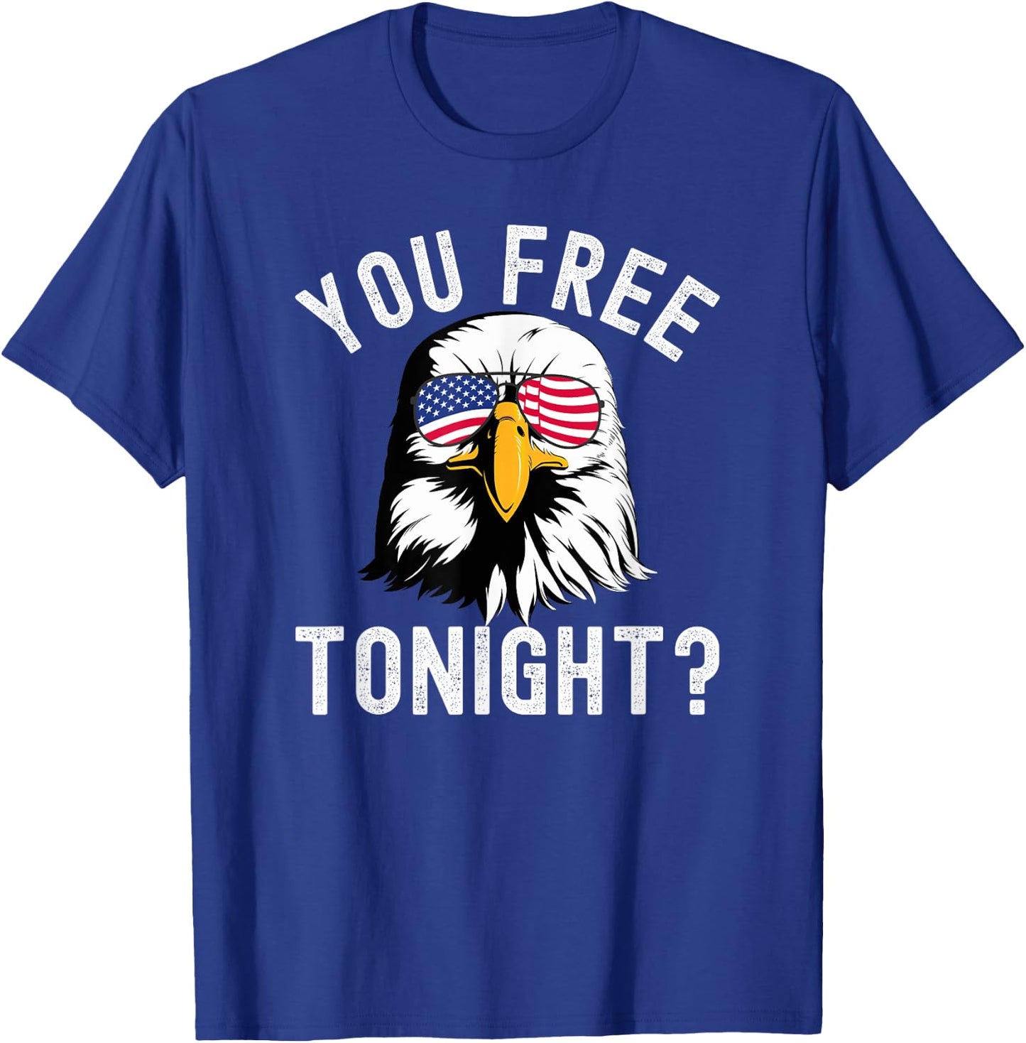 You free tonight? Funny Fourth of July Patriotic bald eagle Women Men T-Shirt - T-Shirt | Royal