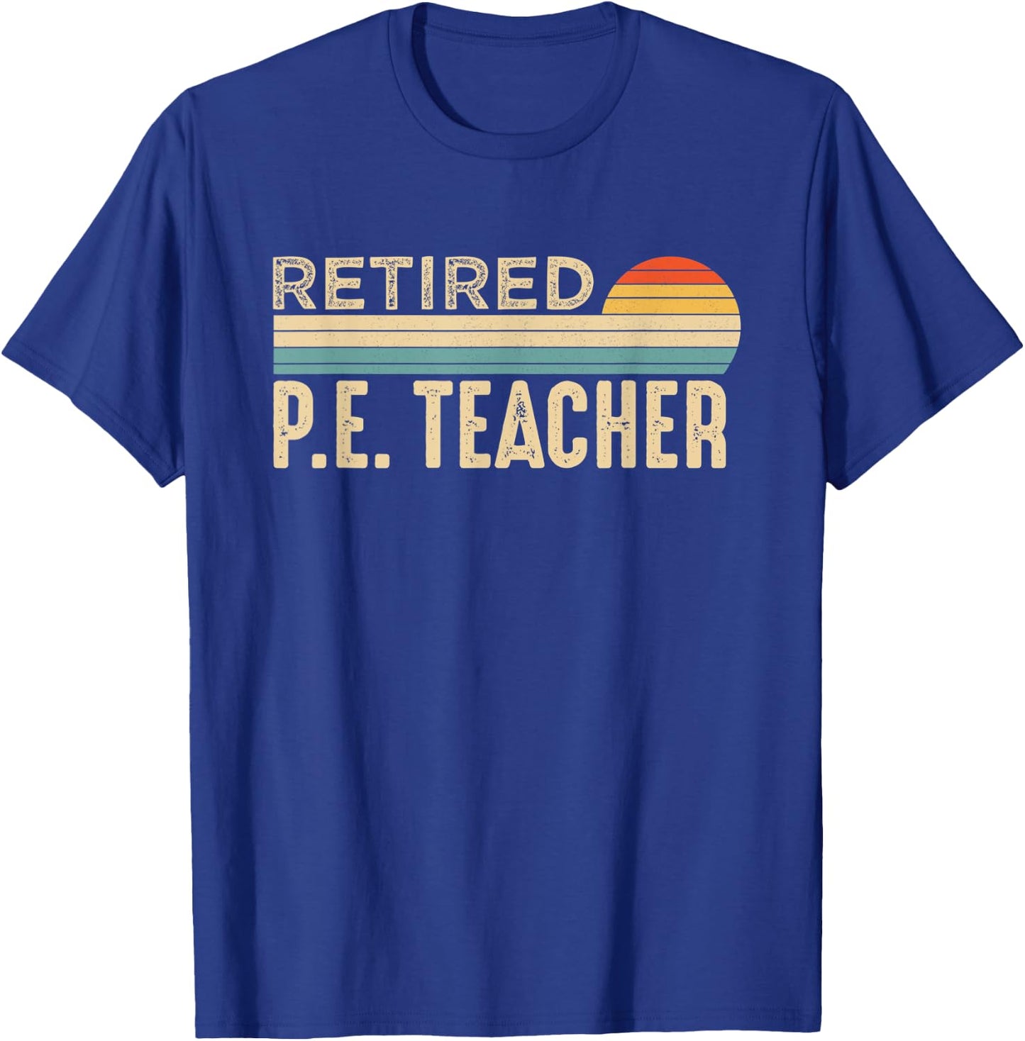 Retired P E Physical Education P.E. Teacher Retirement T-Shirt - T-Shirt | Royal