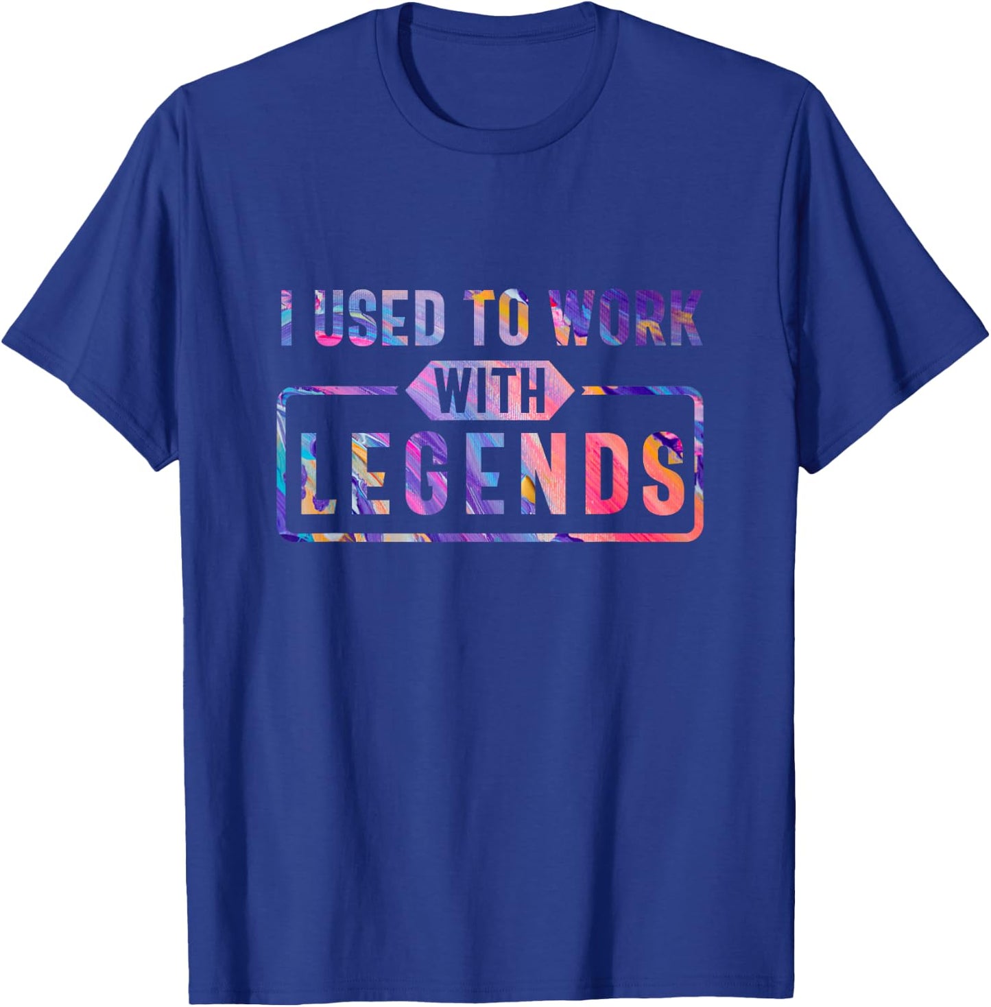 I Used To Work With Legends, for Coworkers Retirement T-Shirt - T-Shirt | Royal