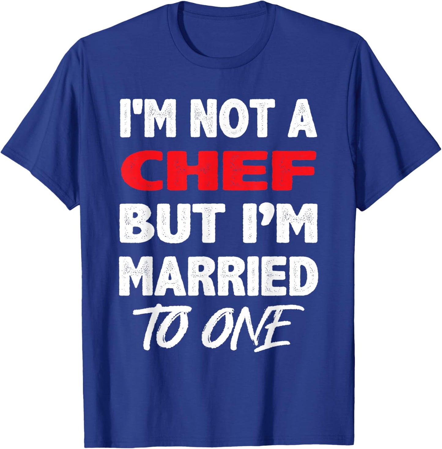 I'm not a Chef, But I'm Married To One - Funny Spouse T-Shirt - T-Shirt | Royal