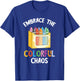 Crayon Embrace The Colorful Chaos Kindergarten Crayons T-Shirt - T-Shirt | Royal